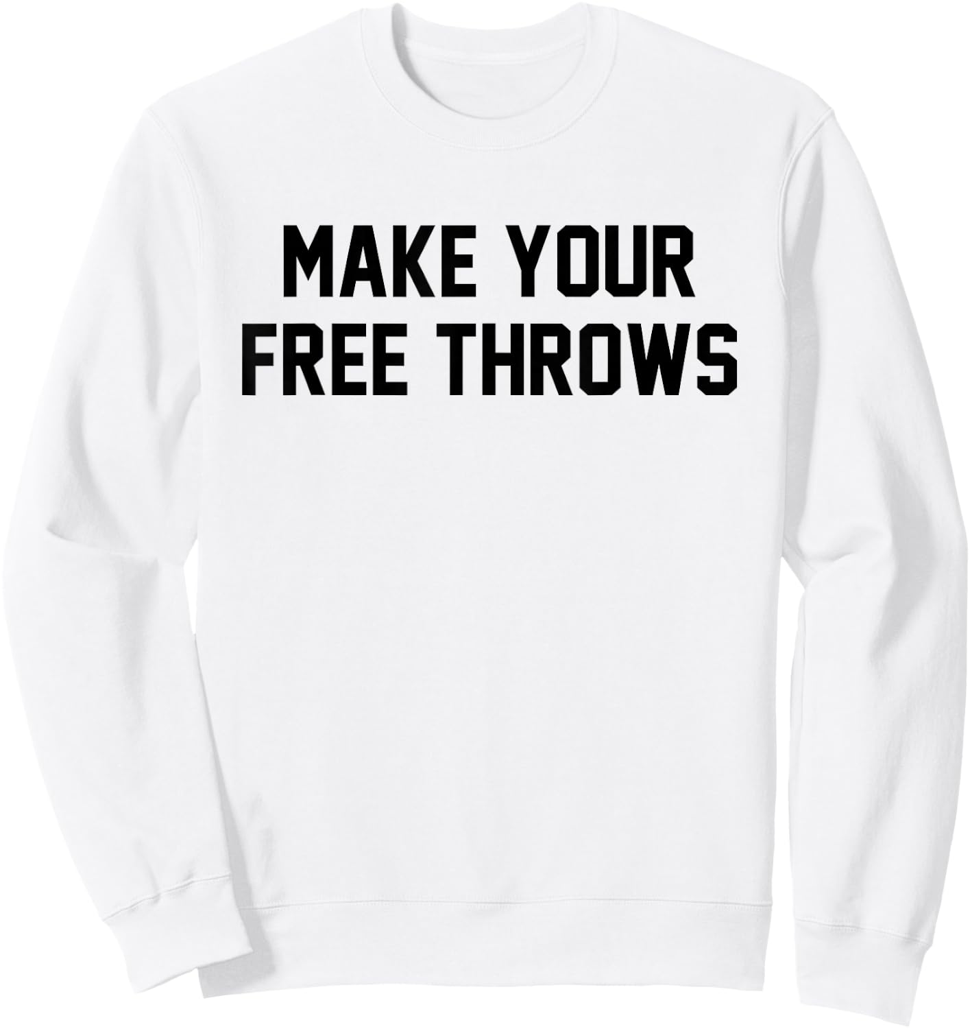 Make Your Free Throws Funny Basketball Humor Statement Quote Sweatshirt - Sweatshirt | White