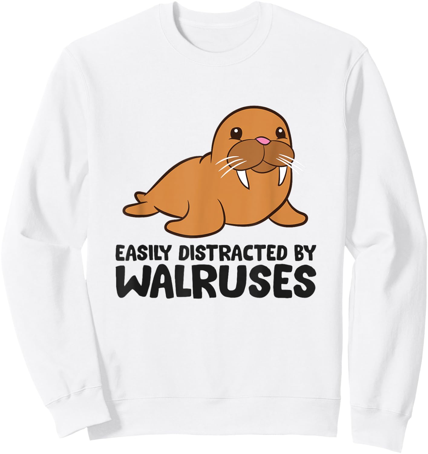 Easily Distracted By Walruses Cute Walrus Sweatshirt - Sweatshirt | White