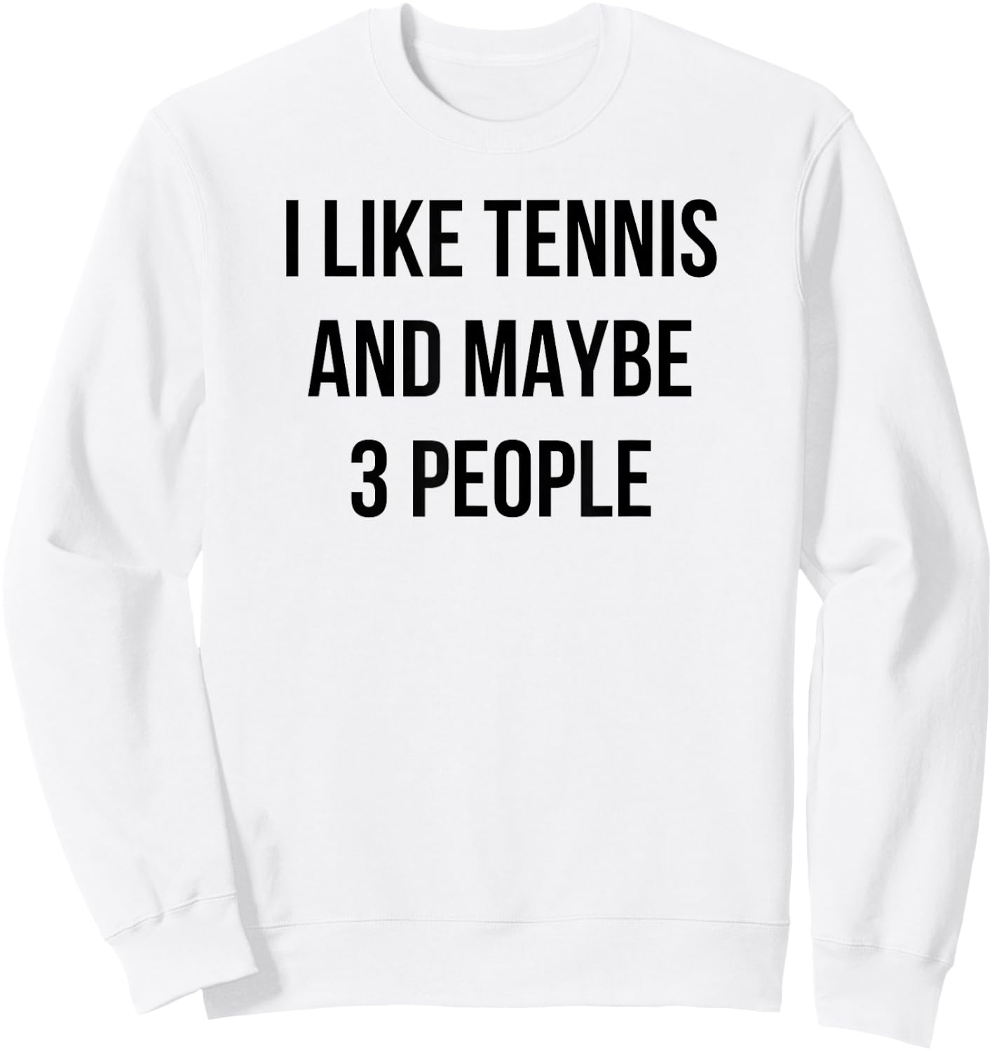 I Like Tennis and Maybe 3 People Sweatshirt - Sweatshirt | White