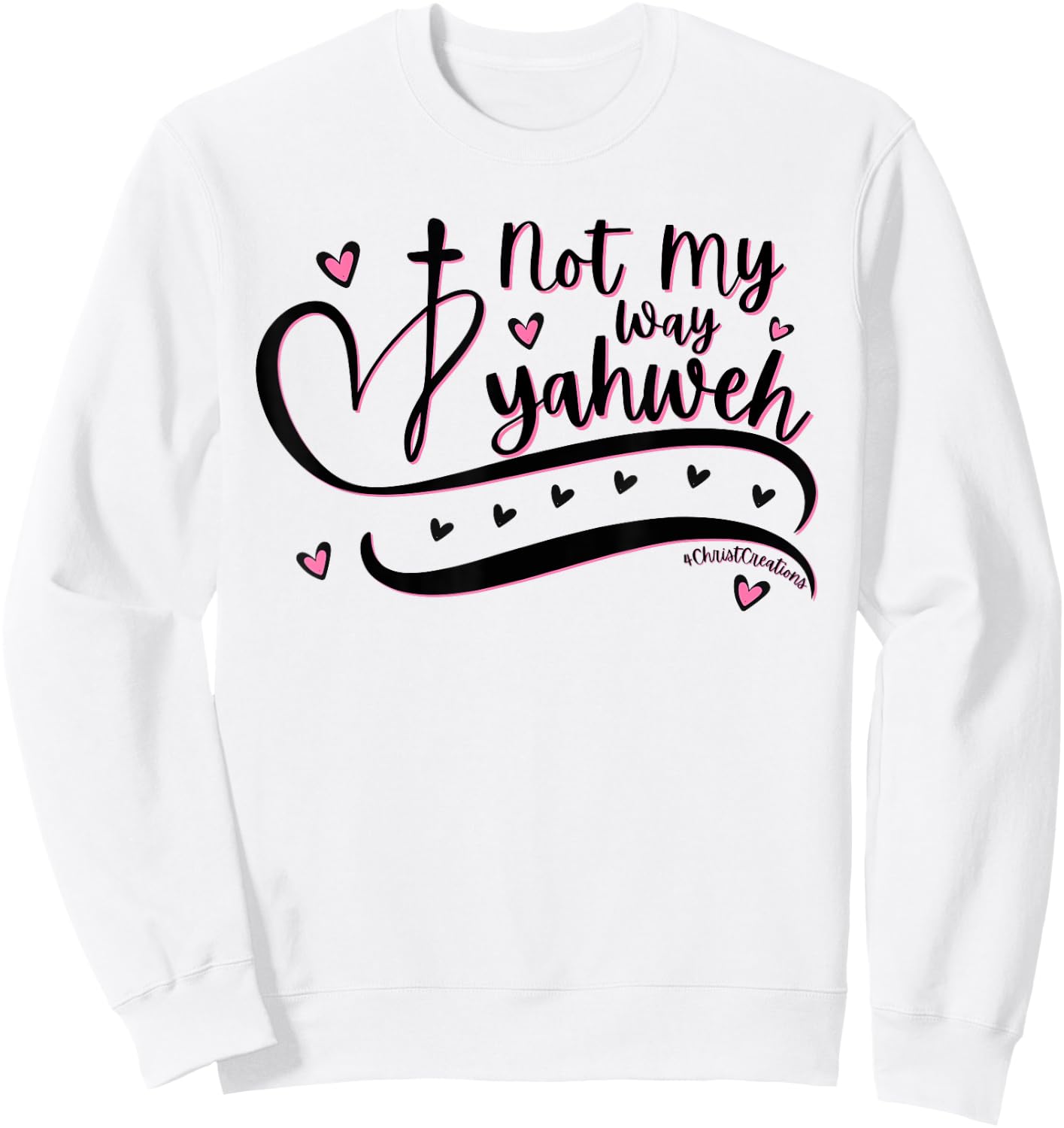 Not My Way Yahweh Christian Faith Religious Women & Girls Sweatshirt - Sweatshirt | White