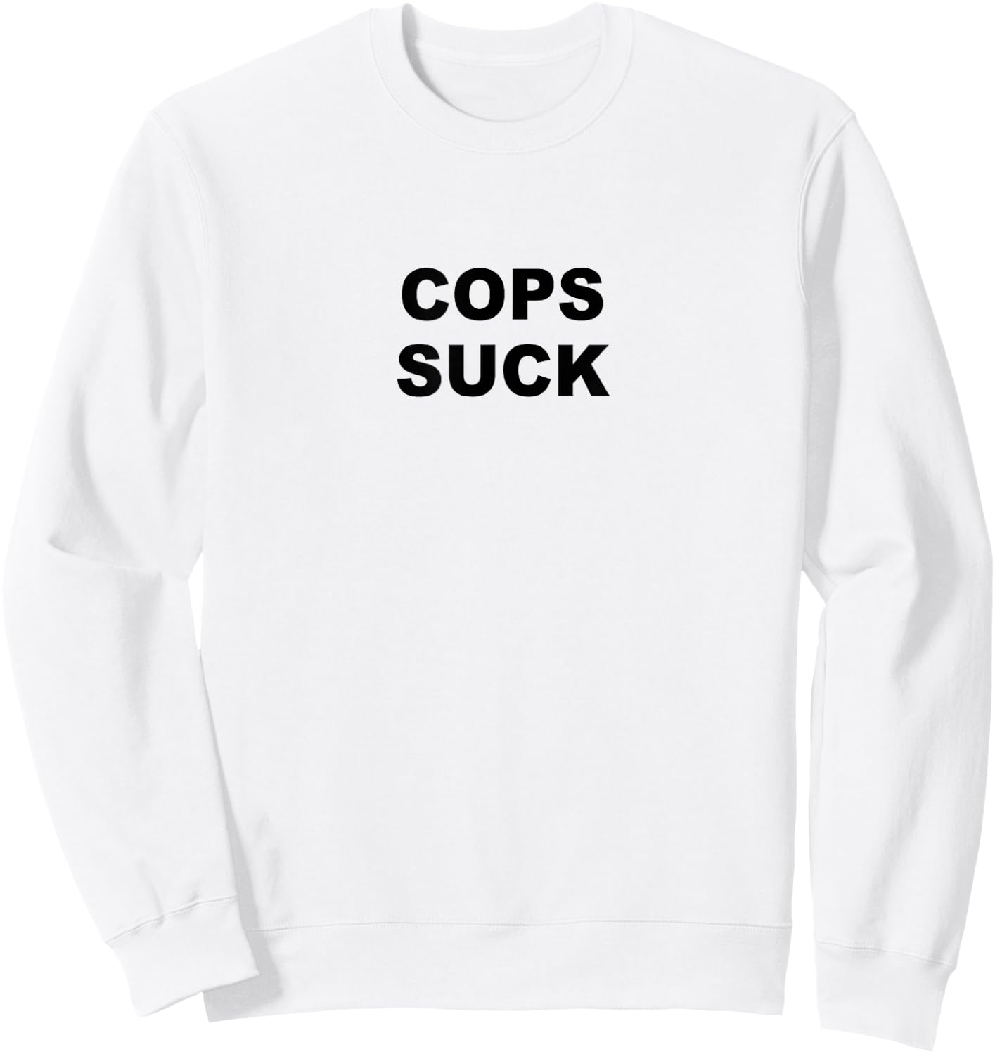 Top that Says COPS SUCK Anti Police State Sweatshirt - Sweatshirt | White