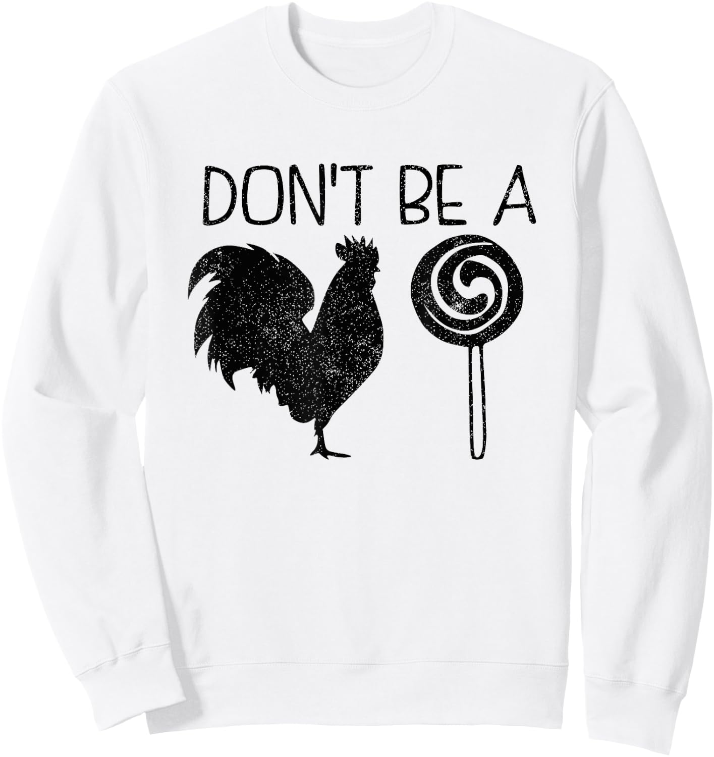 Don't Be A Cock Or A Sucker Cock Sucker Funny Gift Sweatshirt - Sweatshirt | White