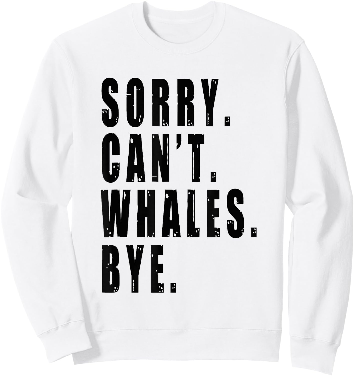 Sorry Can't Whales Bye Marine Life Sea Animal Funny Saying Sweatshirt - Sweatshirt | White