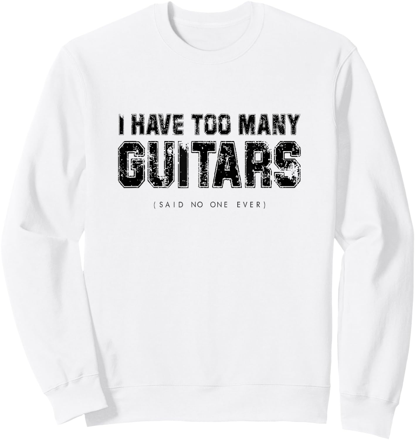 I have Too Many Guitars (Said No One Ever) Guitarist Humour Sweatshirt - Sweatshirt | White