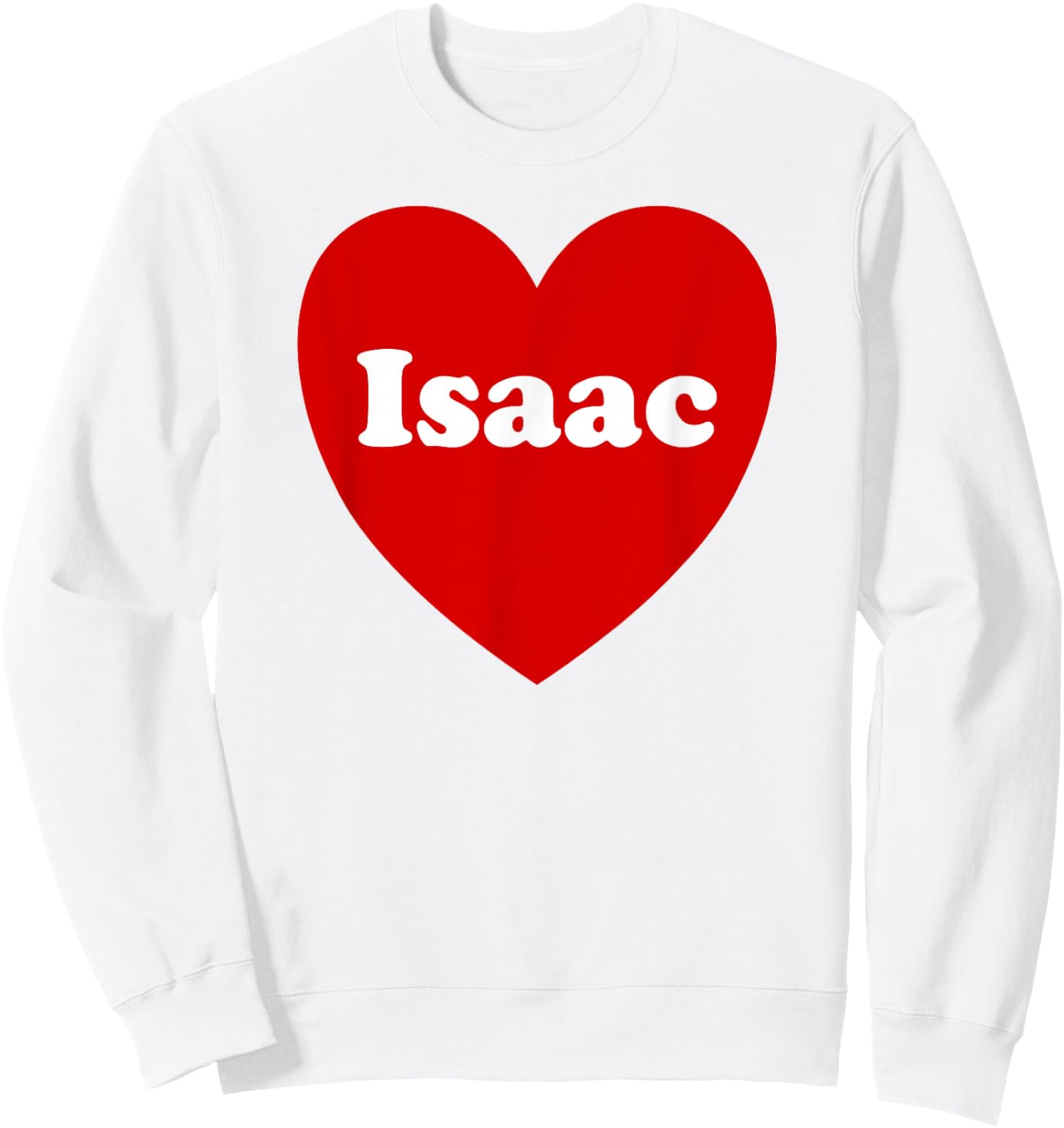 I Love Isaac Heart Cute Isaac Name Birthday Sweatshirt - Sweatshirt | White