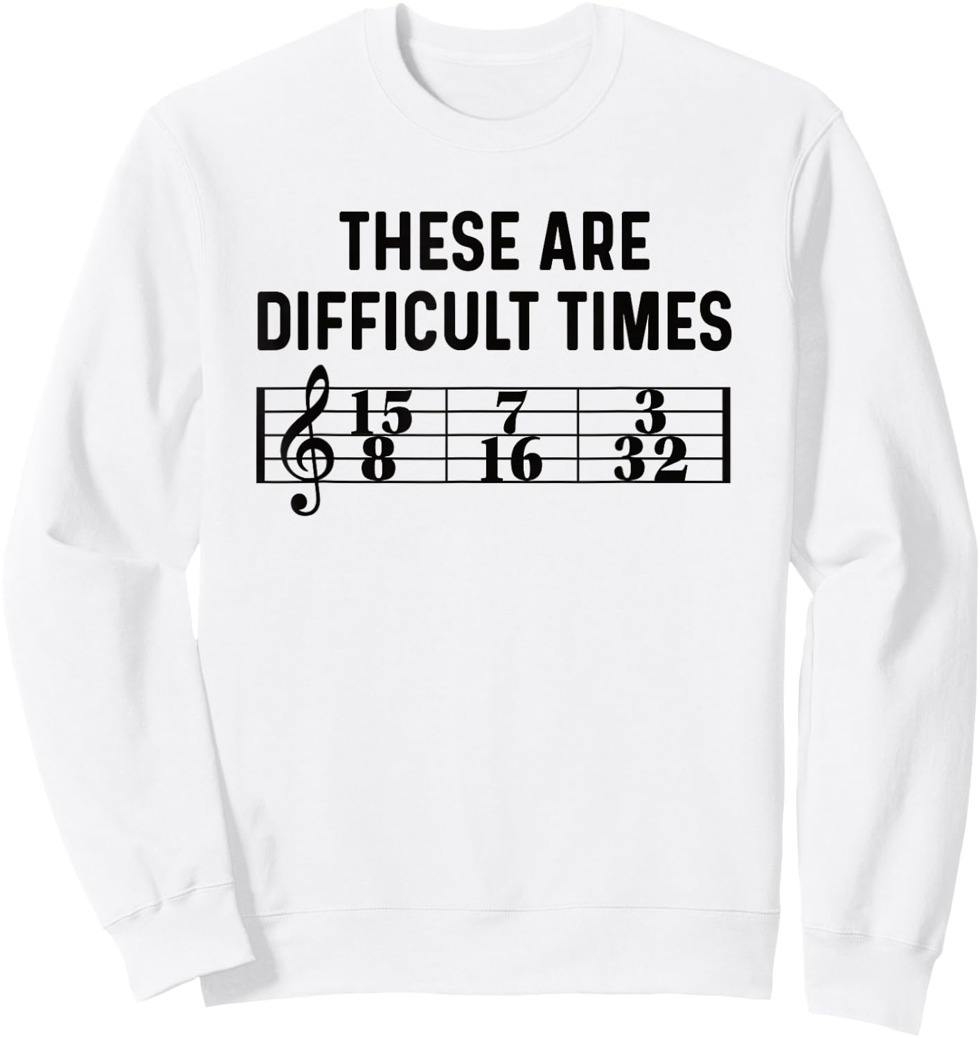 These Are Difficult Times Funny Musical Pun Time Signature Sweatshirt - Sweatshirt | White