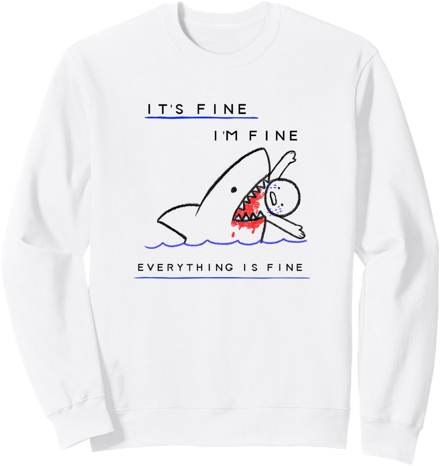 Funny Sarcastic Bloody Its Fine Im Fine Everythings Fine Sweatshirt - Sweatshirt | White