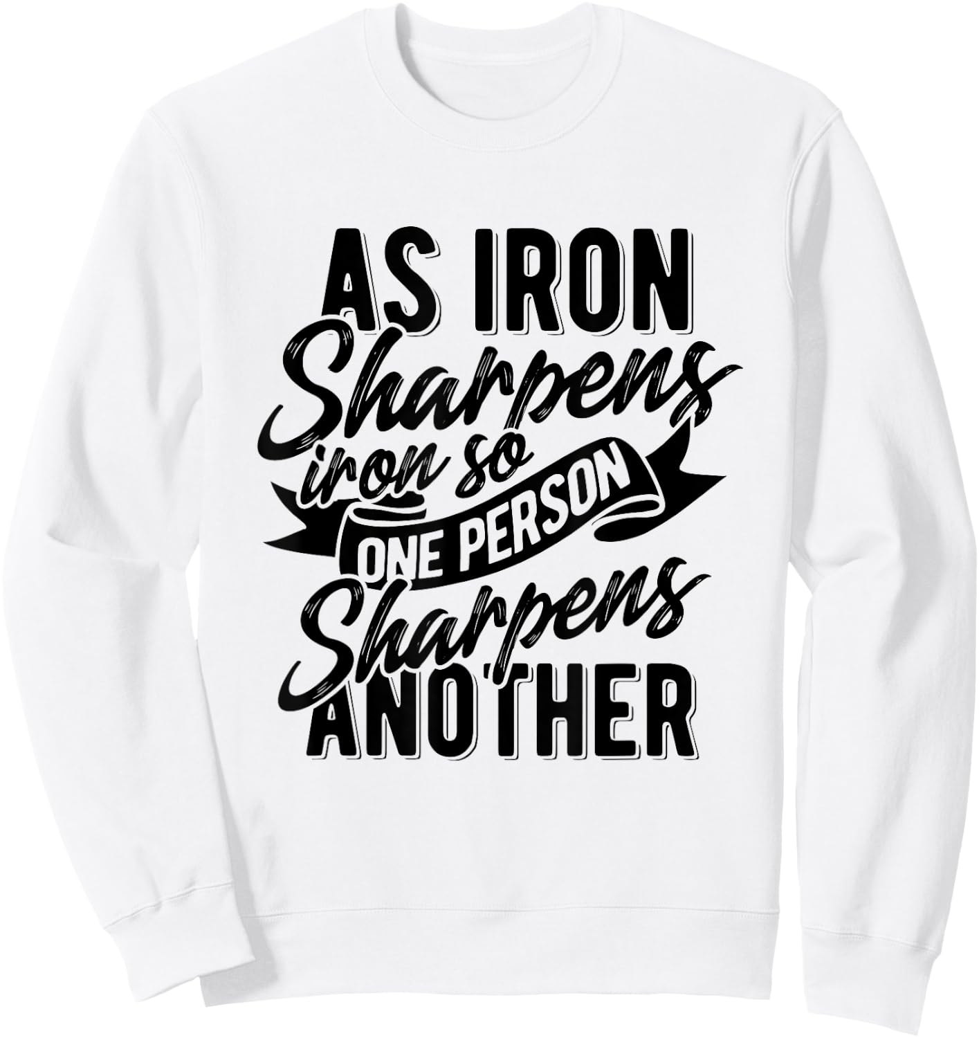 As Iron sharpens iron so one Person sharpens another Sweatshirt - Sweatshirt | White