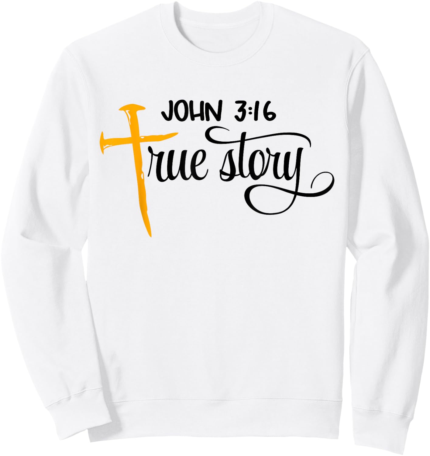 John 3:16 True Story Bible Verse Christian Gift Sweatshirt - Sweatshirt | White