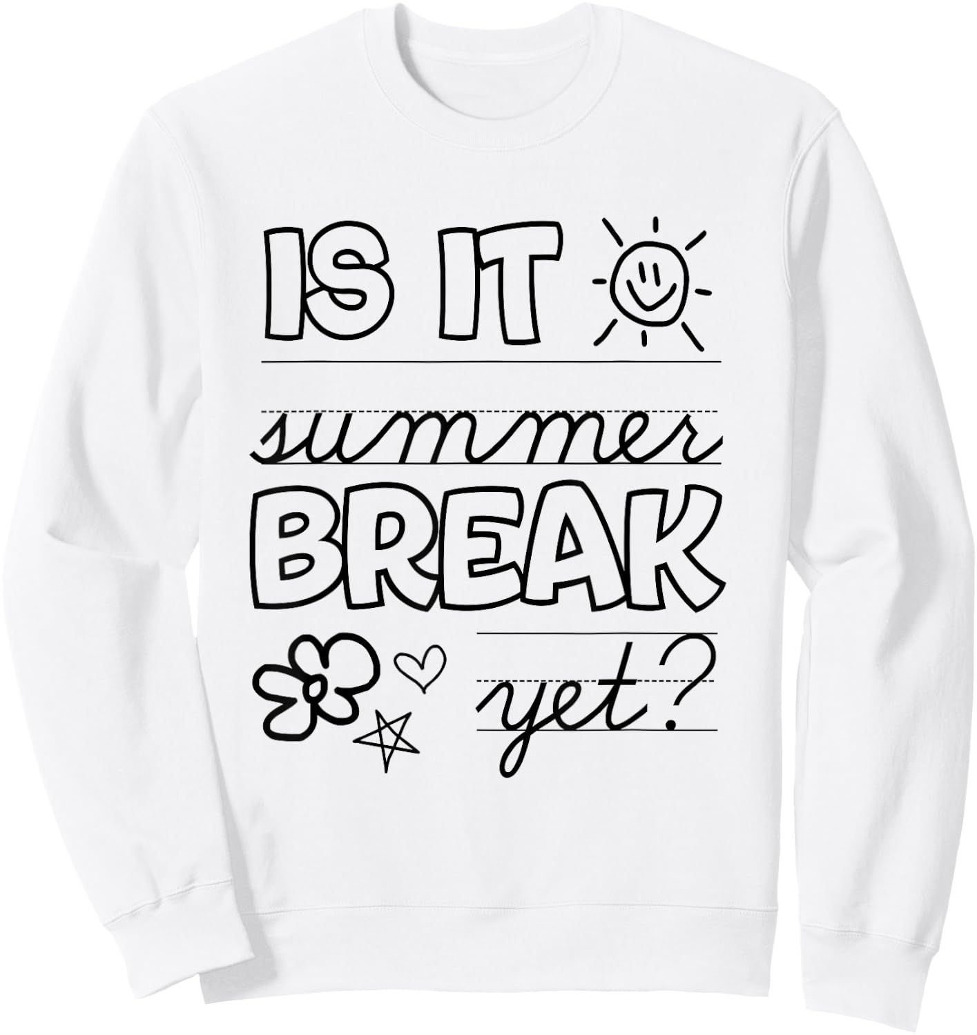 Teacher End Of Year Shirt Is It Summer Break Yet? Last Day Sweatshirt - Sweatshirt | White