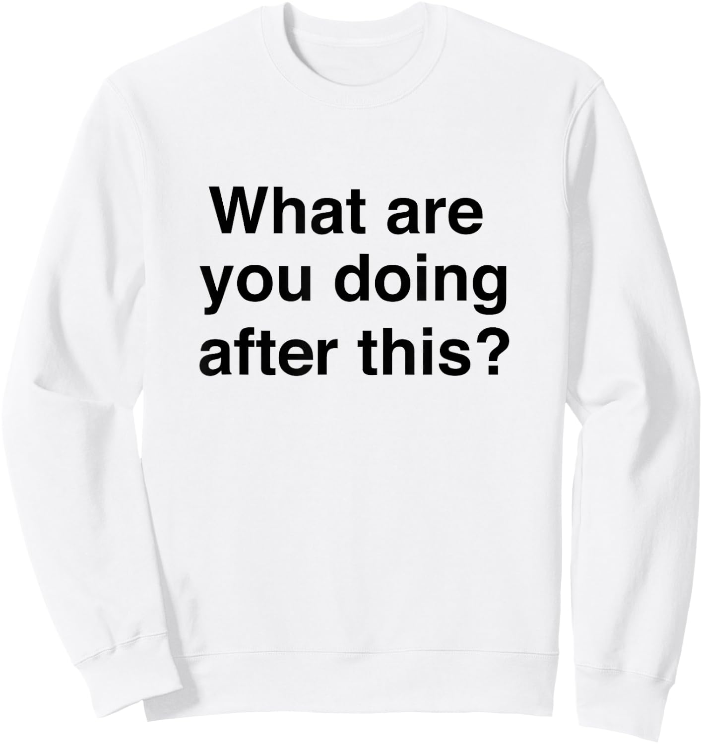 What are you doing after this? Funny Sweatshirt - Sweatshirt | White