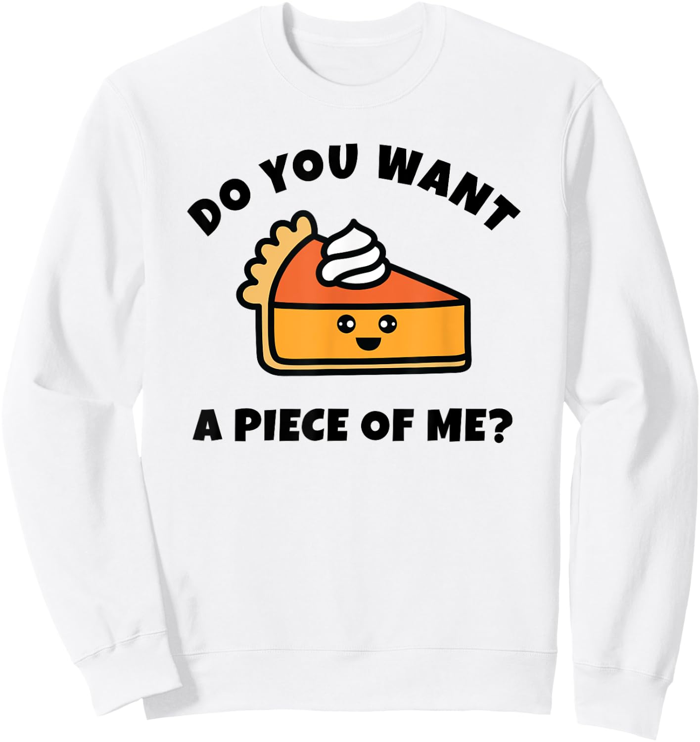 Pumpkin Pie, Do You Want a Piece of Me, Funny Sweatshirt - Sweatshirt | White