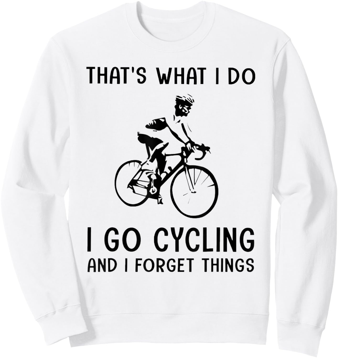 That's What I Do I Go Cycling And I Forget Things Sweatshirt - Sweatshirt | White