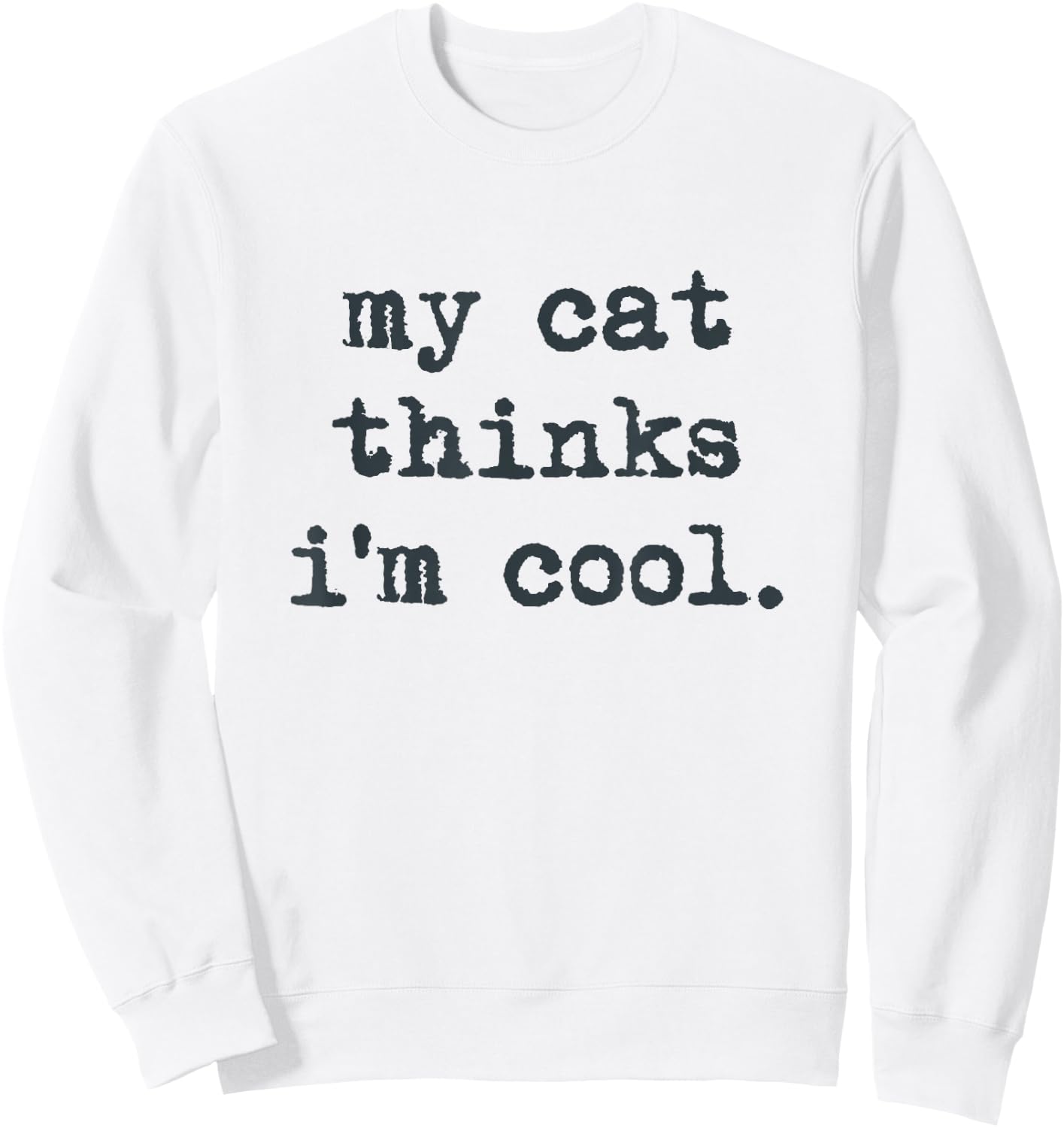 My Cat Think's I'm Cool Funny Cats Gift Men Women Sweatshirt - Sweatshirt | White
