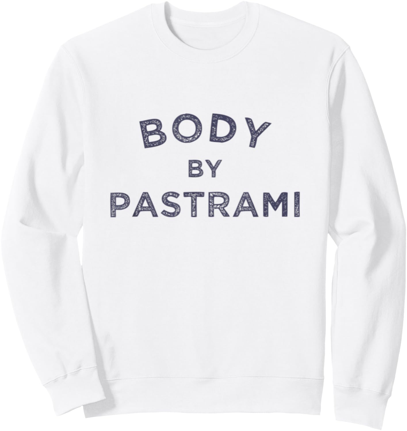 Body By Pastrami Jewish Deli BBQ Party Brisket Kosher Gym Sweatshirt - Sweatshirt | White