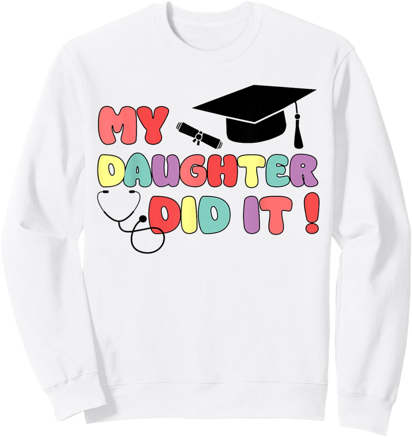 My Daughter Did It Graduation Doctor Nurse Child Graduated Sweatshirt - Sweatshirt | White