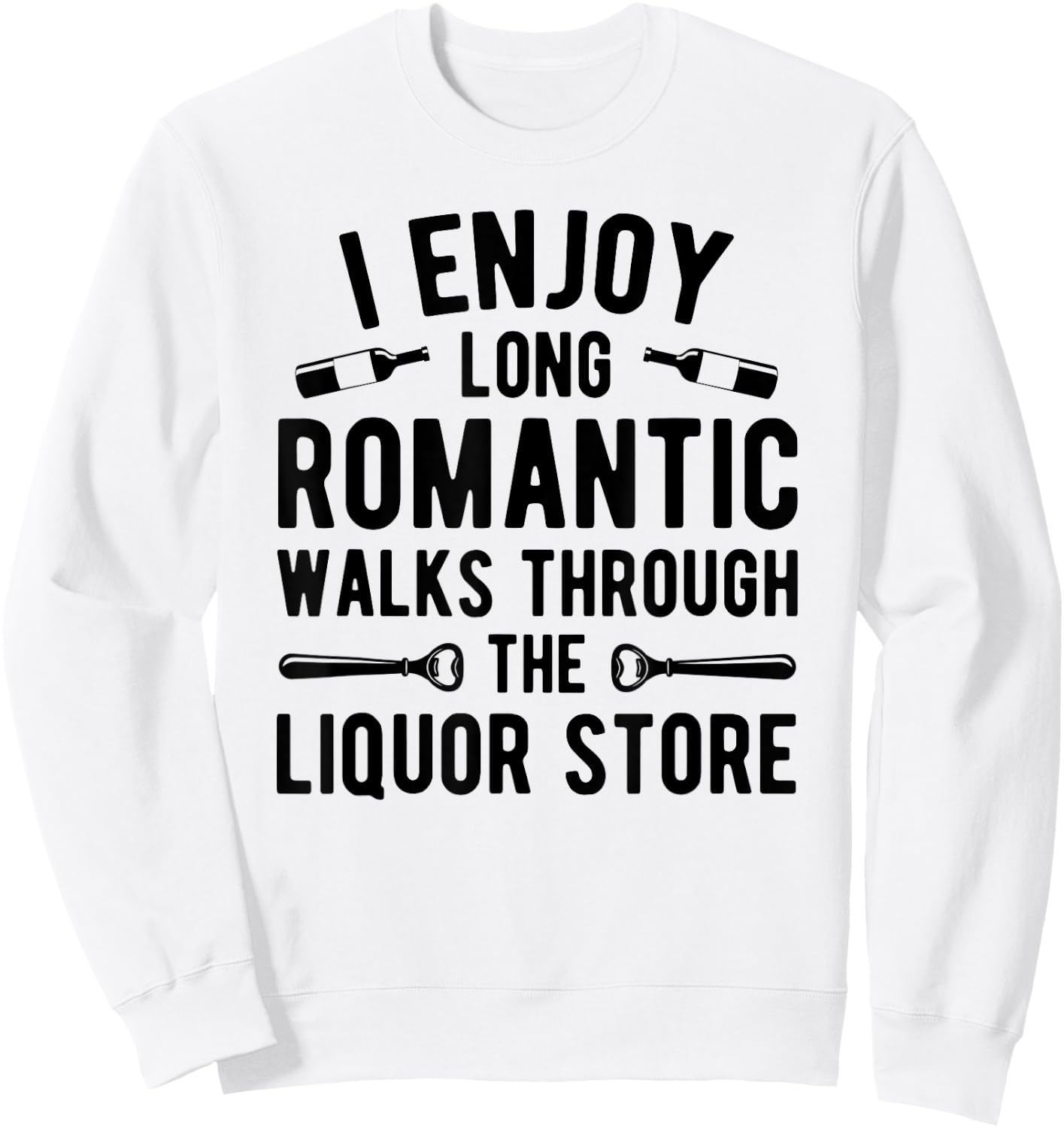 I enjoy long romantic walks through the liquor store Sweatshirt - Sweatshirt | White