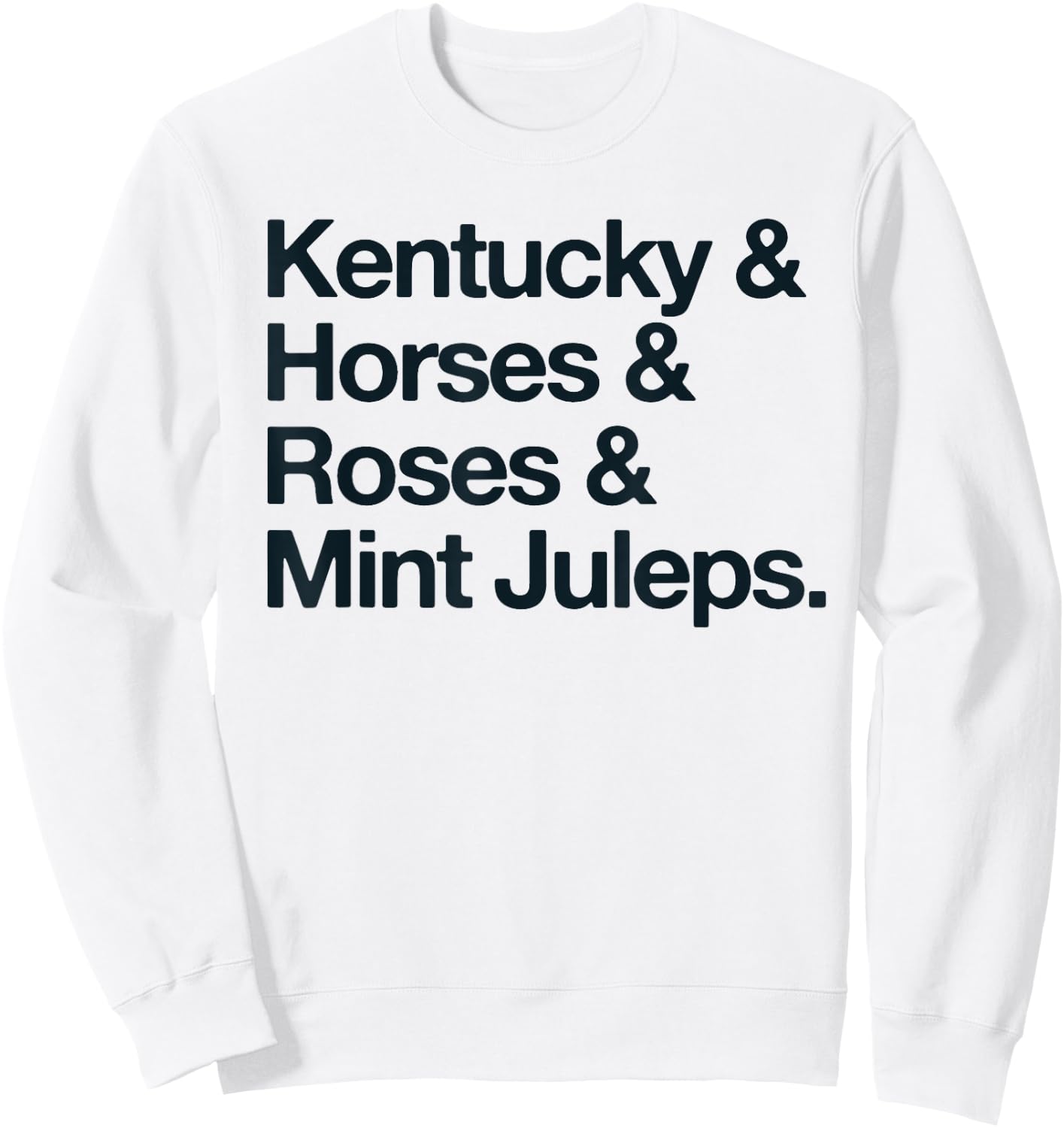 Kentucky And Horses And Roses And Mint Juleps Sweatshirt - Sweatshirt | White