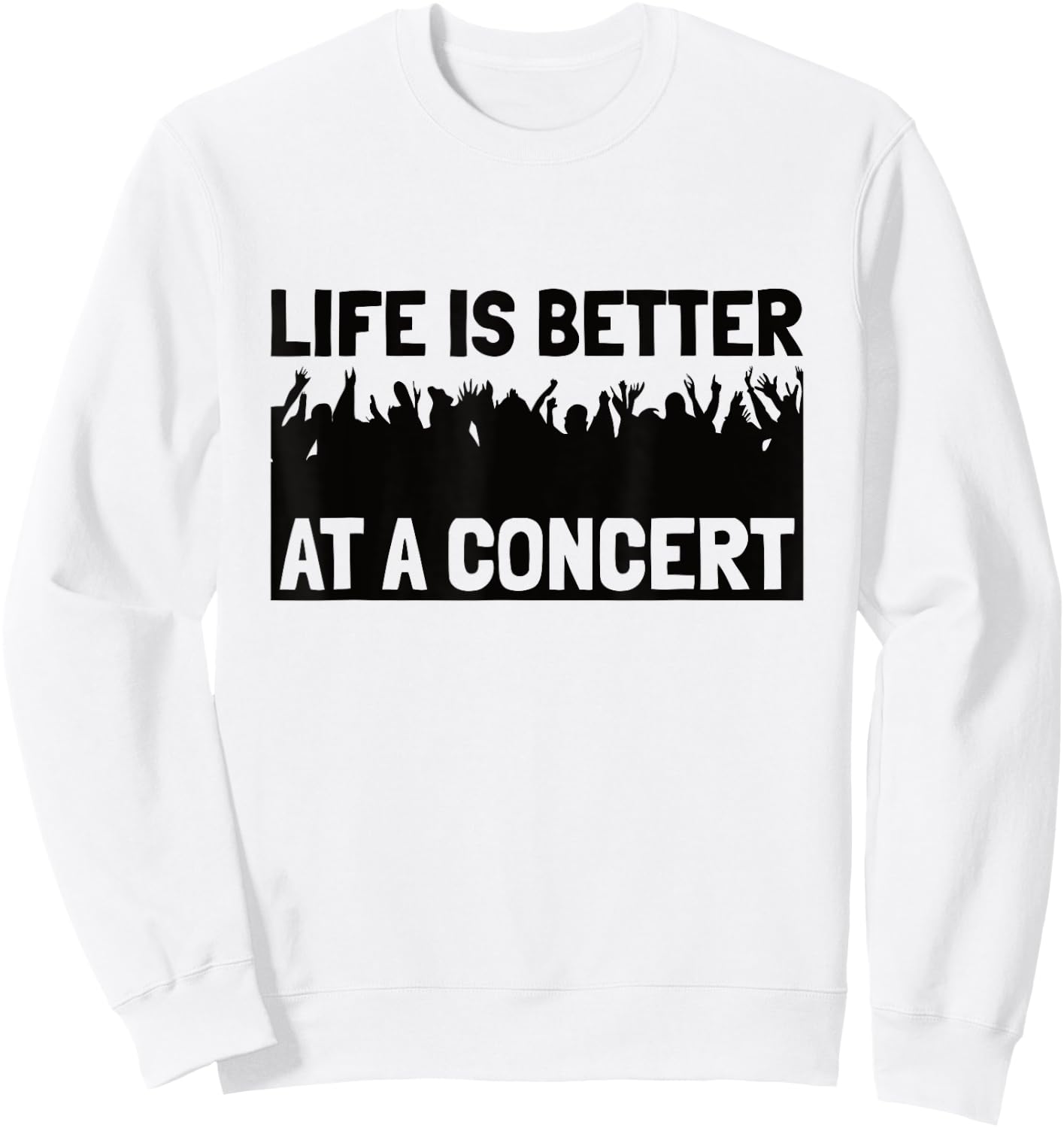 Life Is Better At A Concert - Live Music Concert Sweatshirt - Sweatshirt | White
