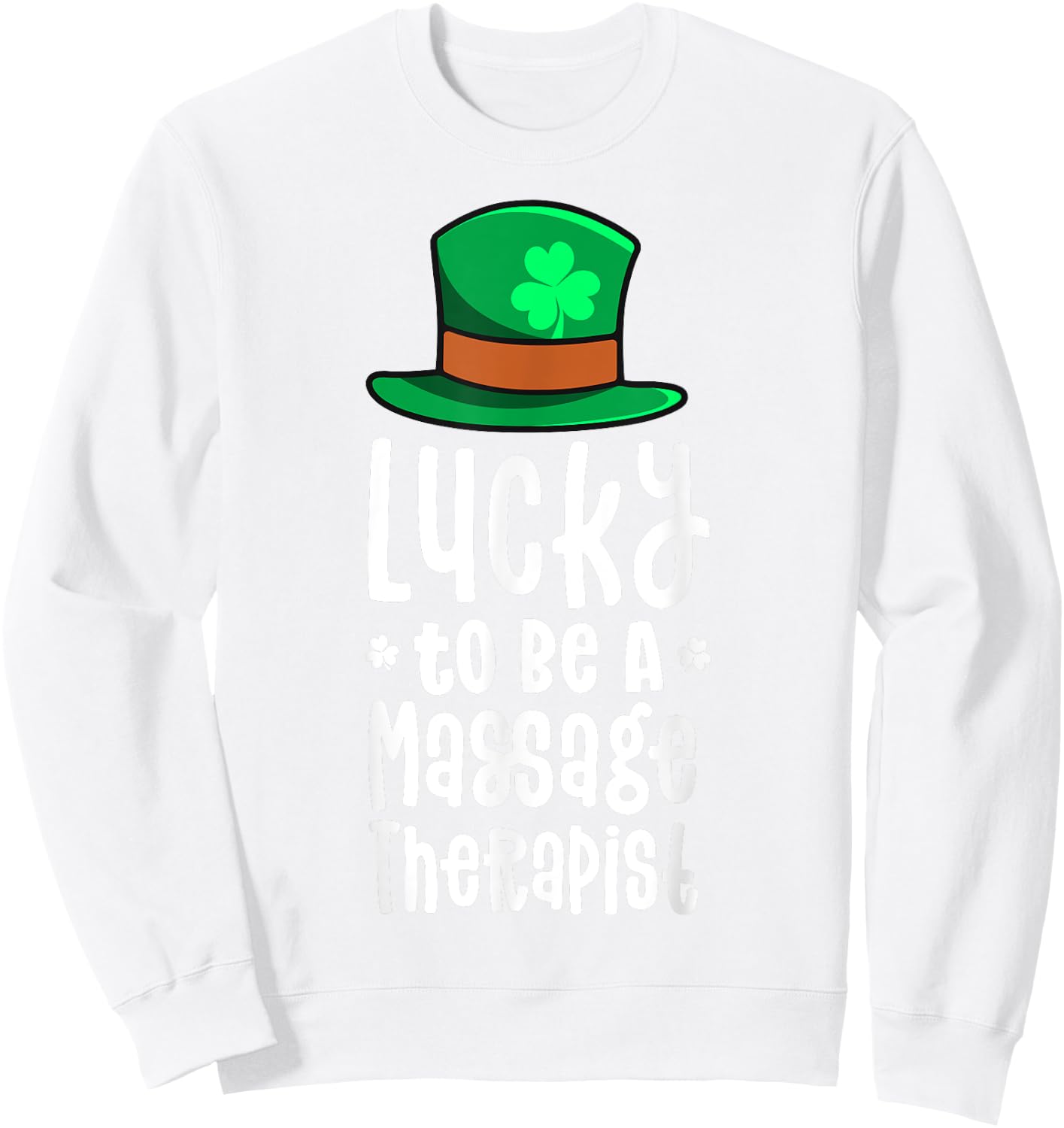 Lucky To Be A Massage Therapist St Patricks Day Shamrock Sweatshirt - Sweatshirt | White