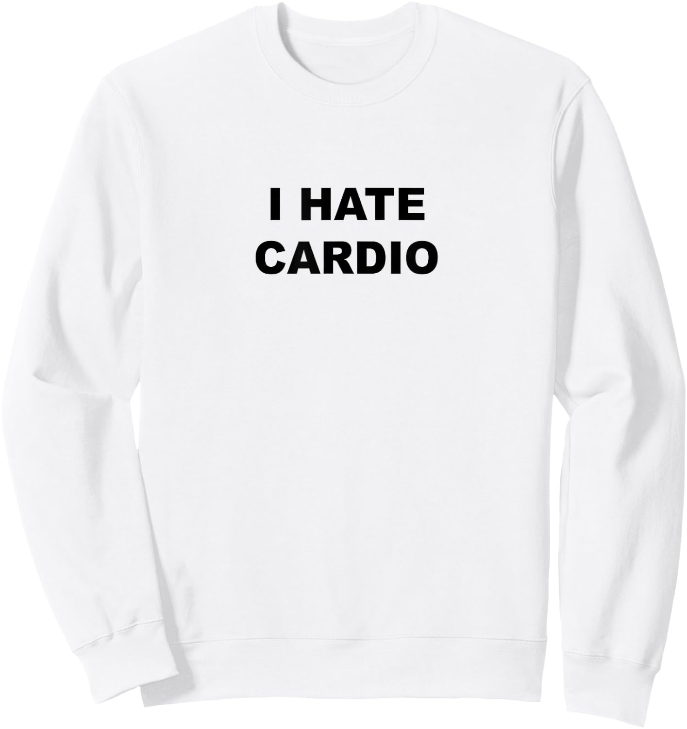 Top That Says - I Hate Card | Funny Because Cardio Sucks Sweatshirt - Sweatshirt | White