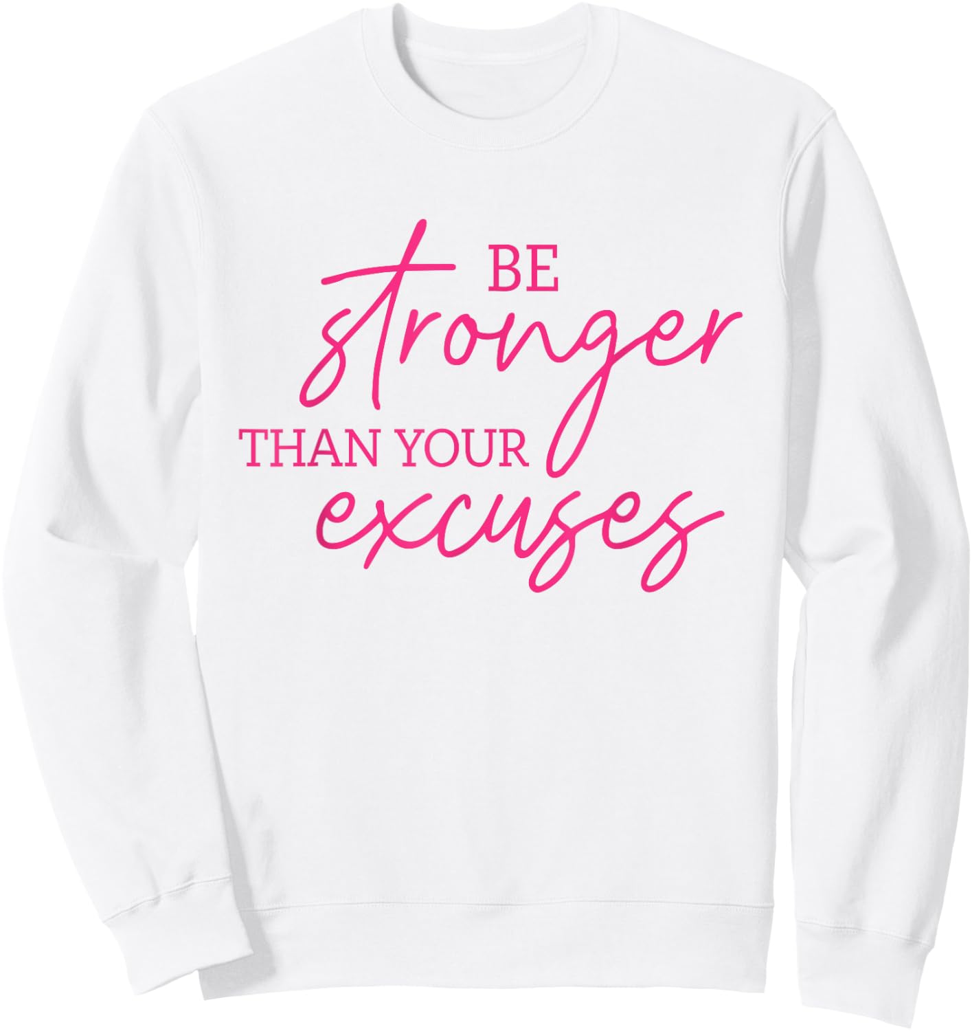 Be Stronger Than Your Excuses Shirt Workout Shirt Women Men Sweatshirt - Sweatshirt | White