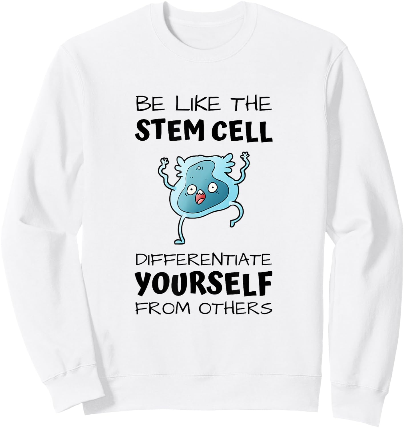 Be like the stem cell, differentiate yourself from others Sweatshirt - Sweatshirt | White