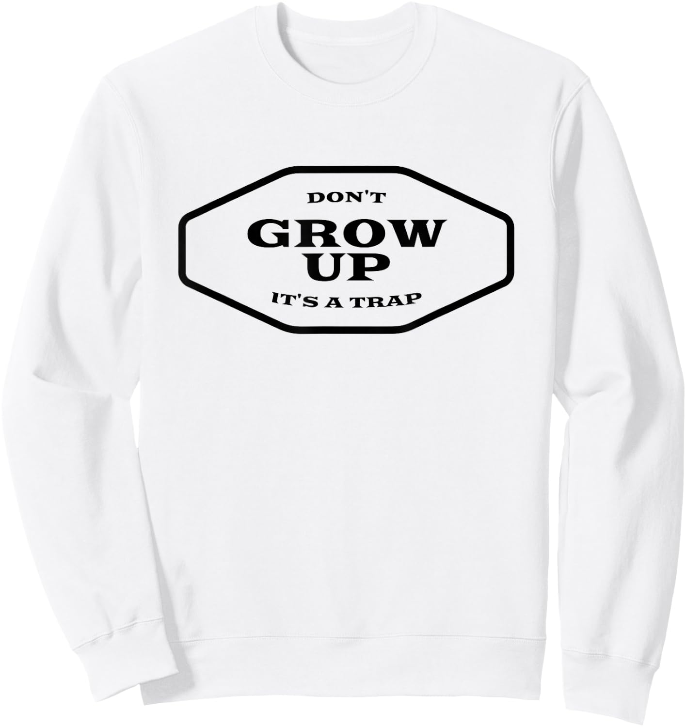 Don't Grow Up It's A Trap Sweatshirt - Sweatshirt | White