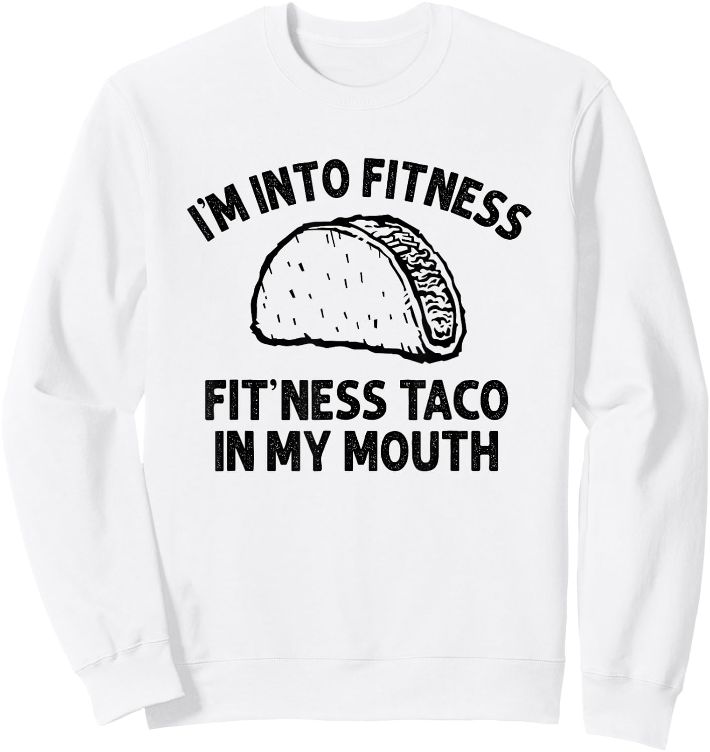 I'm into Fitness Taco in My Mouth Funny Taco men Sweatshirt - Sweatshirt | White