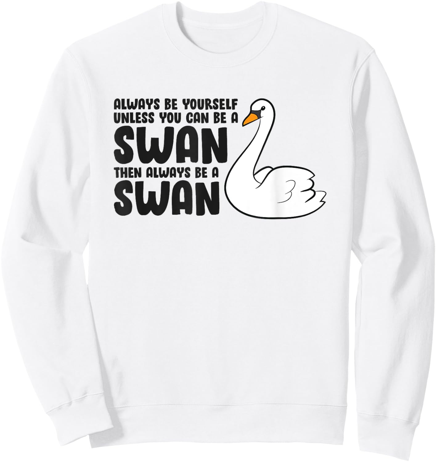 Swan Lovers Always Be Yourself Unless You Can Be A Swan Sweatshirt - Sweatshirt | White