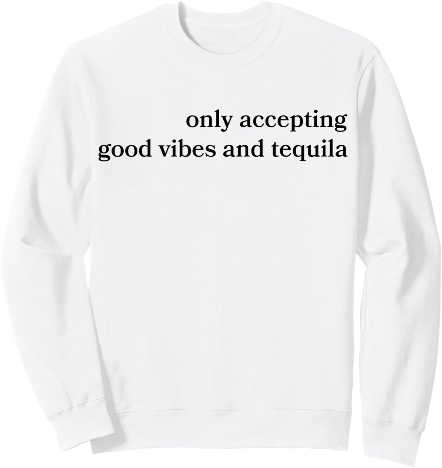 Only Accepting Good Vibes And Tequila Funny Sweatshirt - Sweatshirt | White