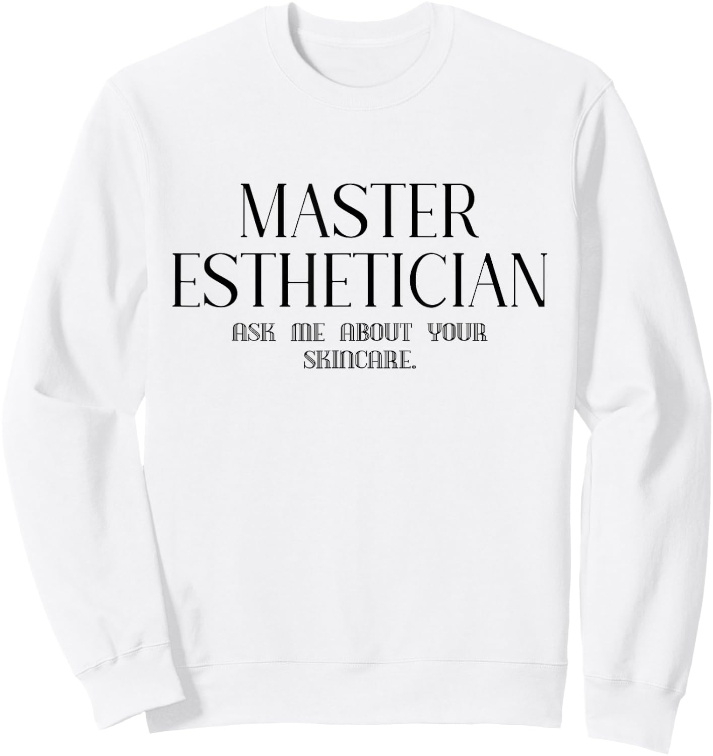 Master Esthetician Ask Me About Skincare Esthetician Sweatshirt - Sweatshirt | White
