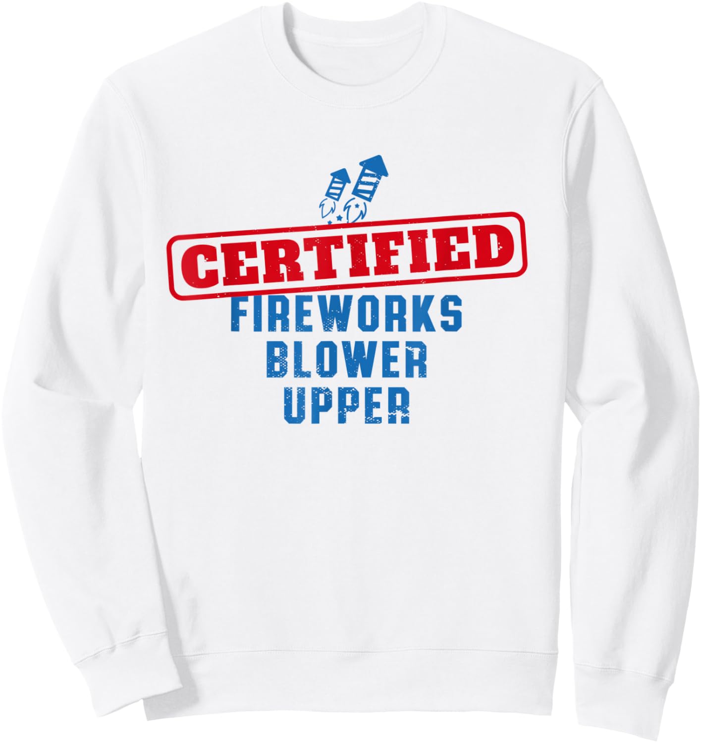 Fourth Of July Certified Fireworks Blower Upper American USA Sweatshirt - Sweatshirt | White