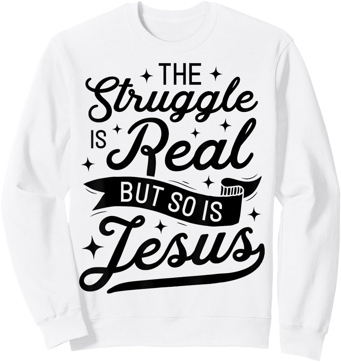 The Struggle Is Real But So Is Jesus Funny Christian Gifts Sweatshirt - Sweatshirt | White