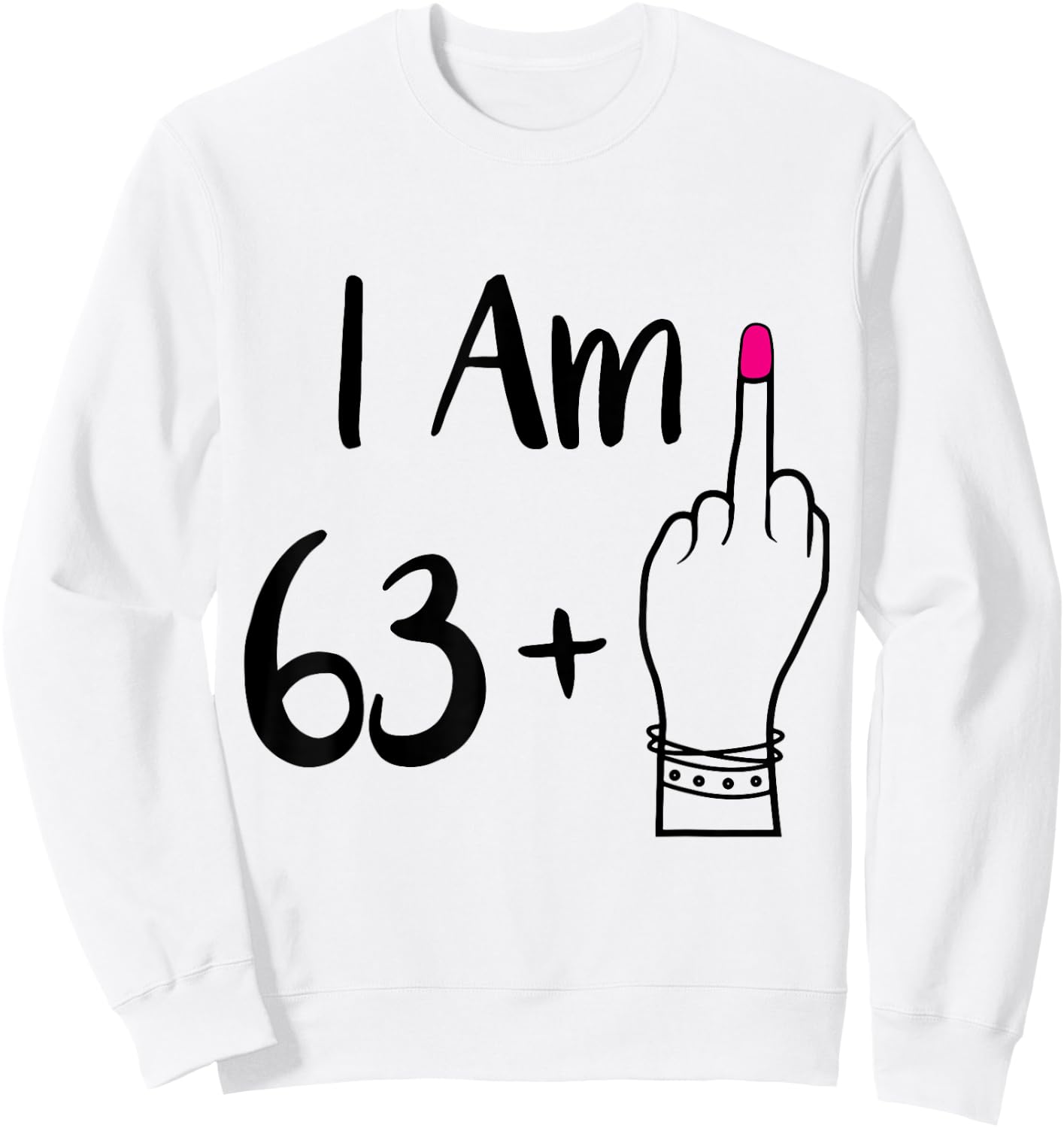 funny I Am 63 Plus 1 Middle Finger For A 64th women 64 old Sweatshirt - Sweatshirt | White