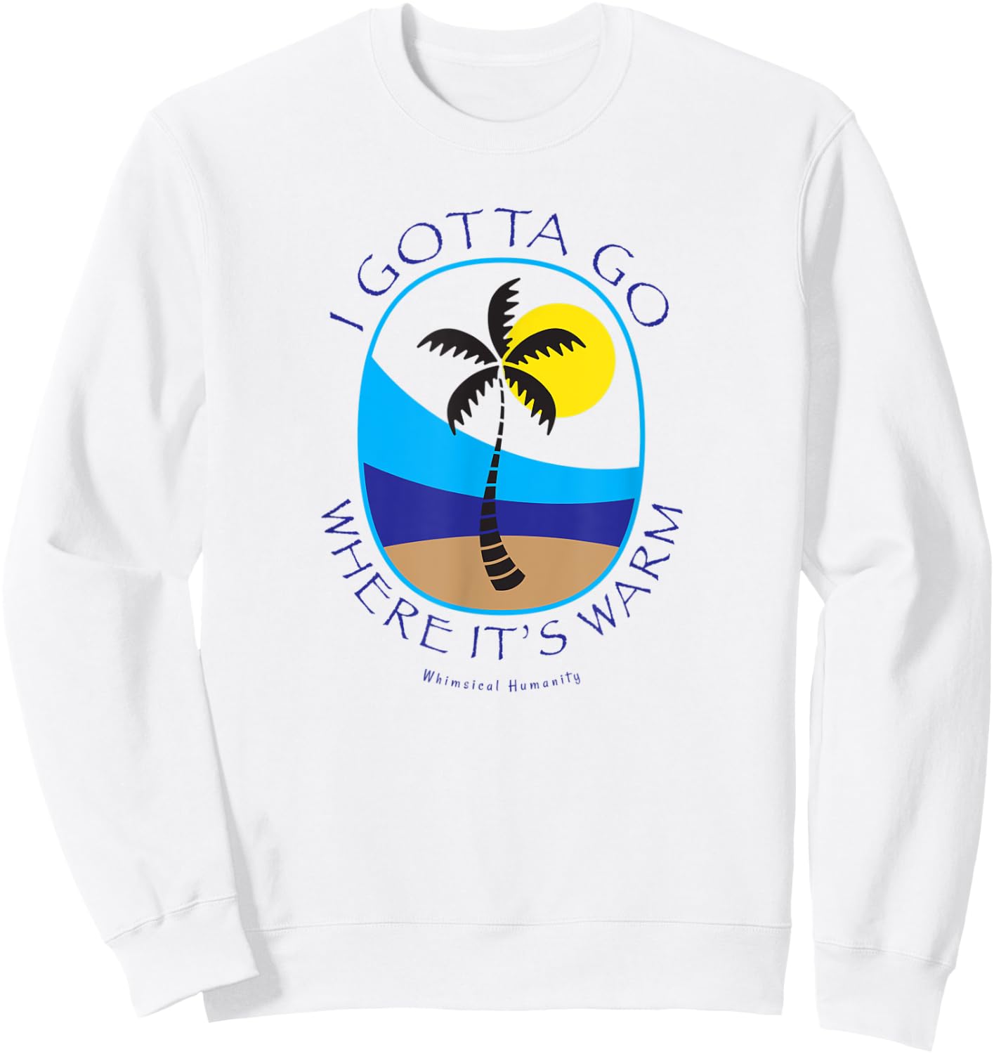 I gotta go where it's warm with palm tree on beach island Women Kids Sweatshirt - Sweatshirt | White