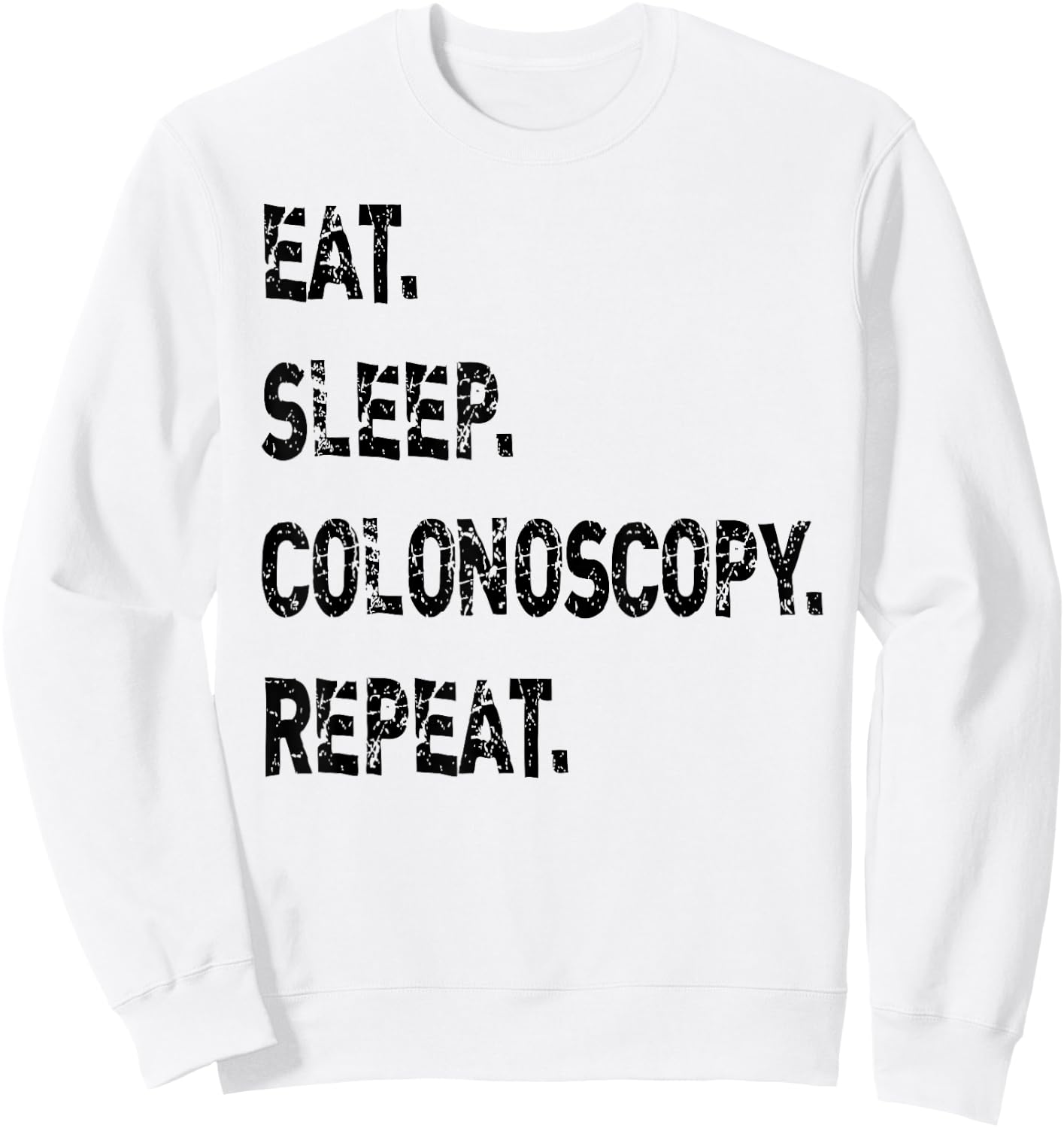 Eat Sleep Colonoscopy Repeat Gastroenterologist GI Doctor Sweatshirt - Sweatshirt | White
