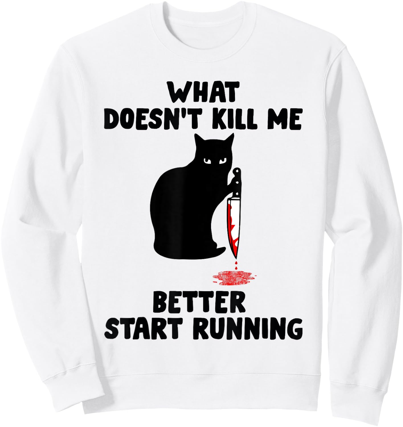 Runner Gift- What Doesn't Kill Me Better Start Running Sweatshirt - Sweatshirt | White