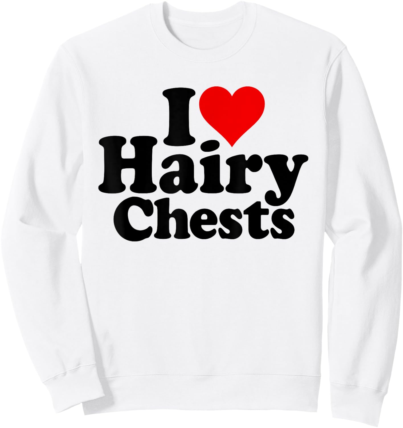 I Love Heart Hairy CHESTS Sweatshirt - Sweatshirt | White