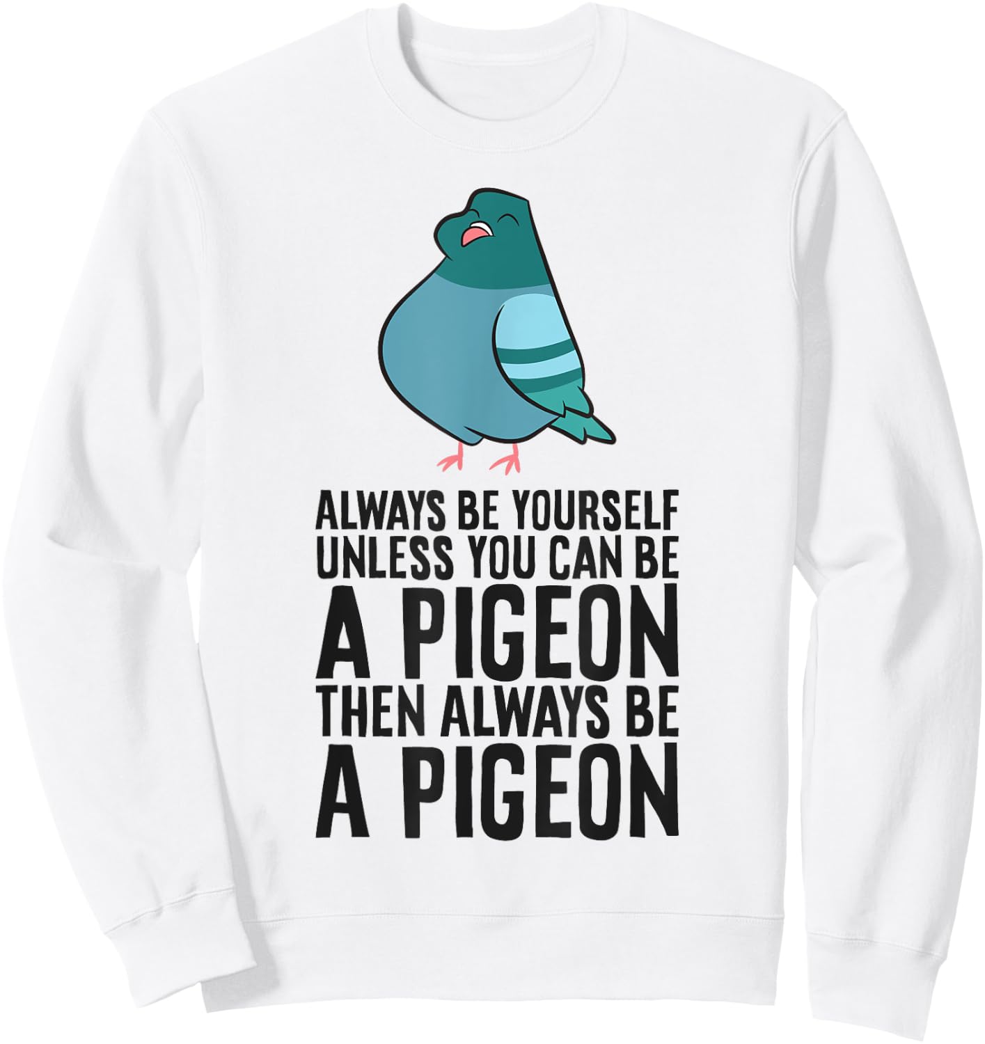 Always Be Yourself Unless You Can Be A Pigeon Sweatshirt - Sweatshirt | White