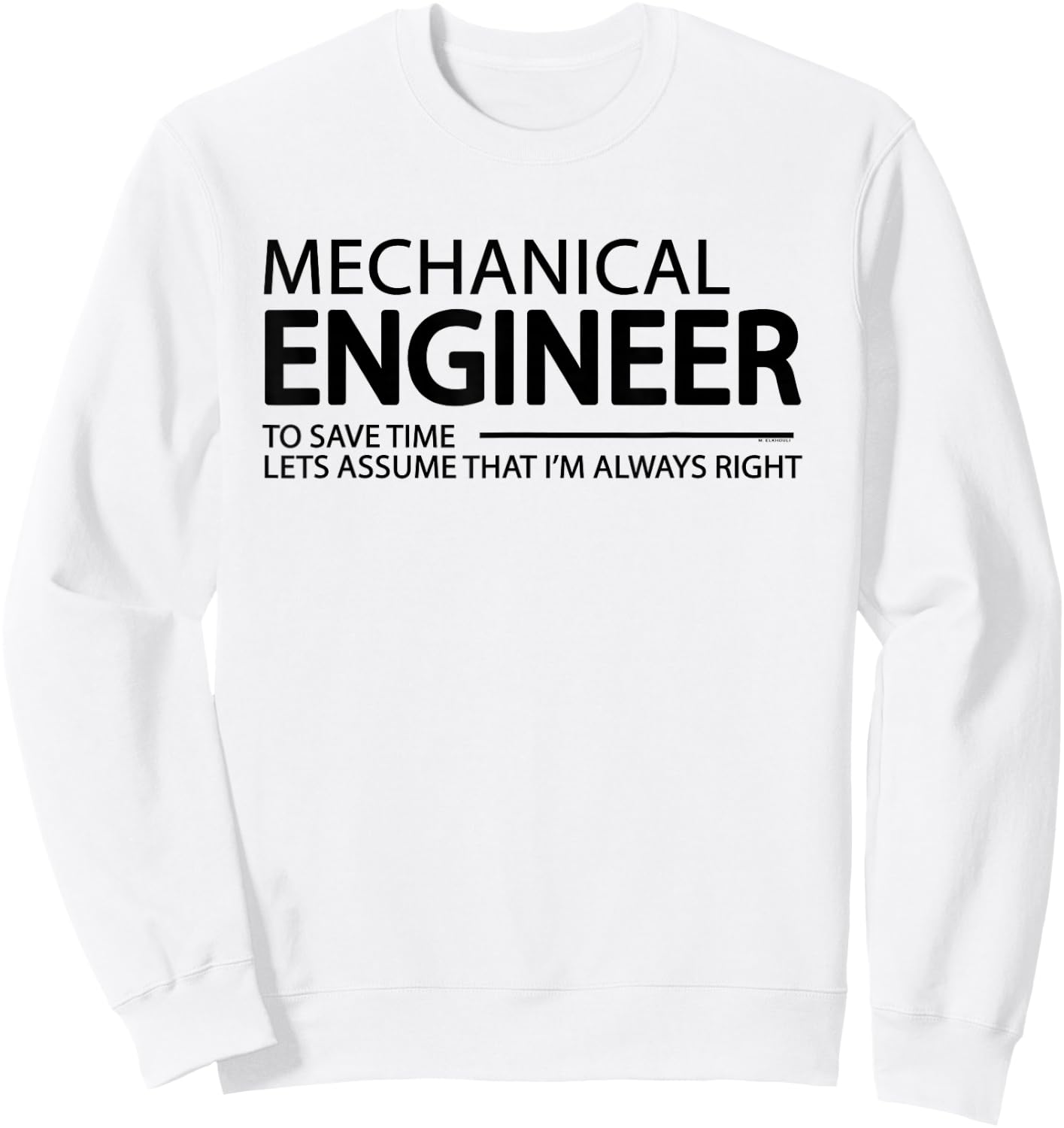 Mechanical Engineer I'm Always Right Funny Engineering Sweatshirt - Sweatshirt | White
