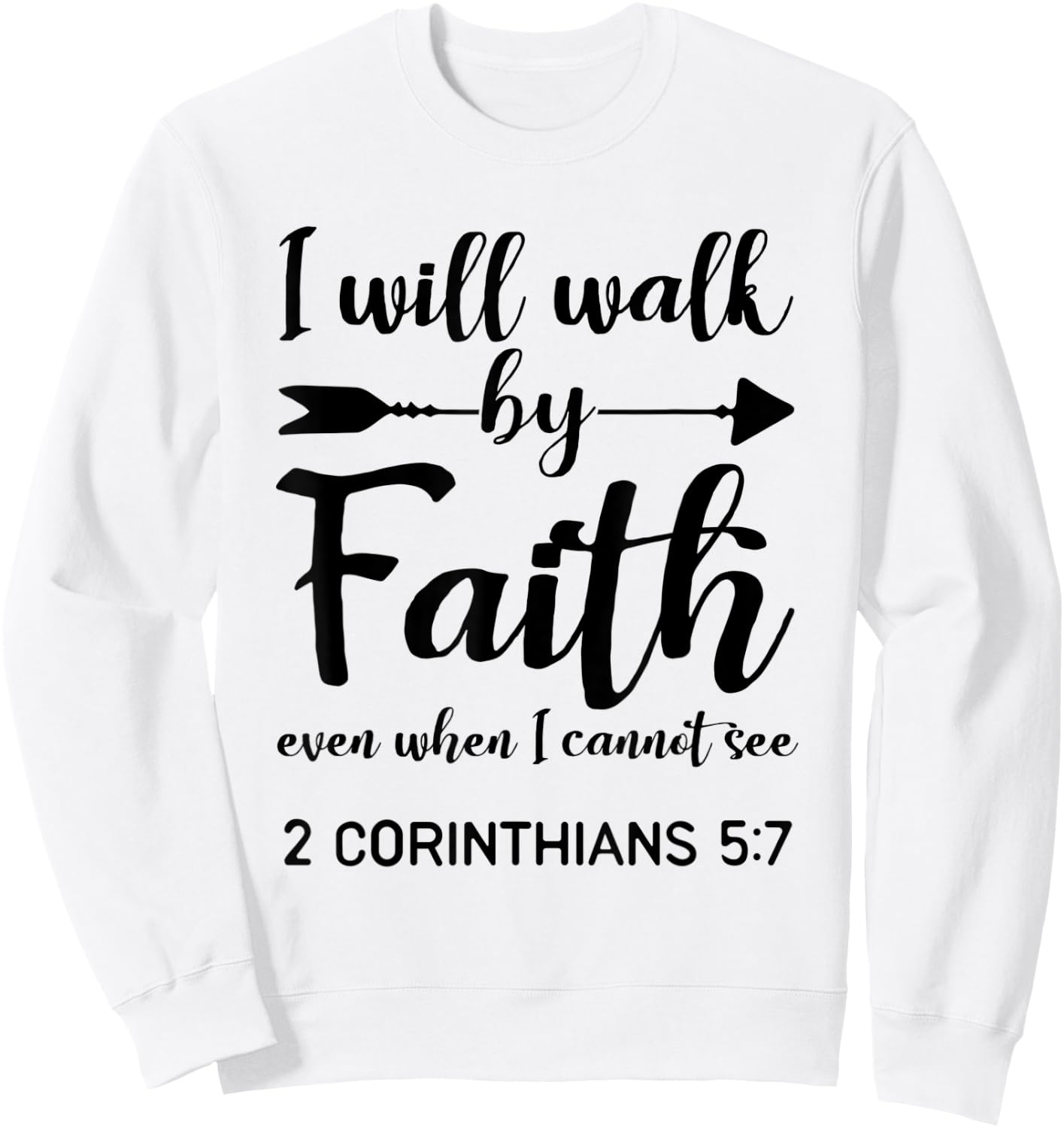 I Will Walk By Faith When I Cannot See Christian Gift Sweatshirt - Sweatshirt | White