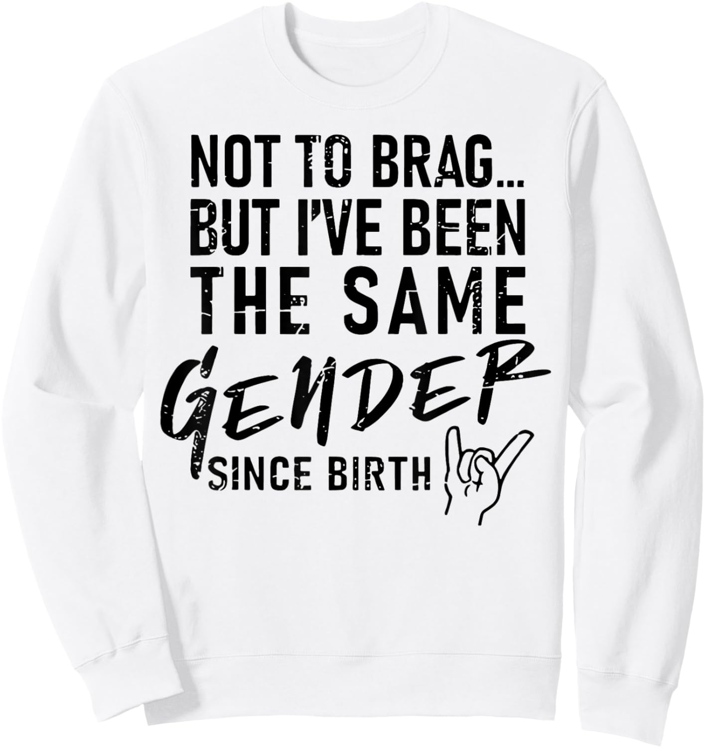 Not To Brag But I've Been The Same Gender Since Birth Sweatshirt - Sweatshirt | White