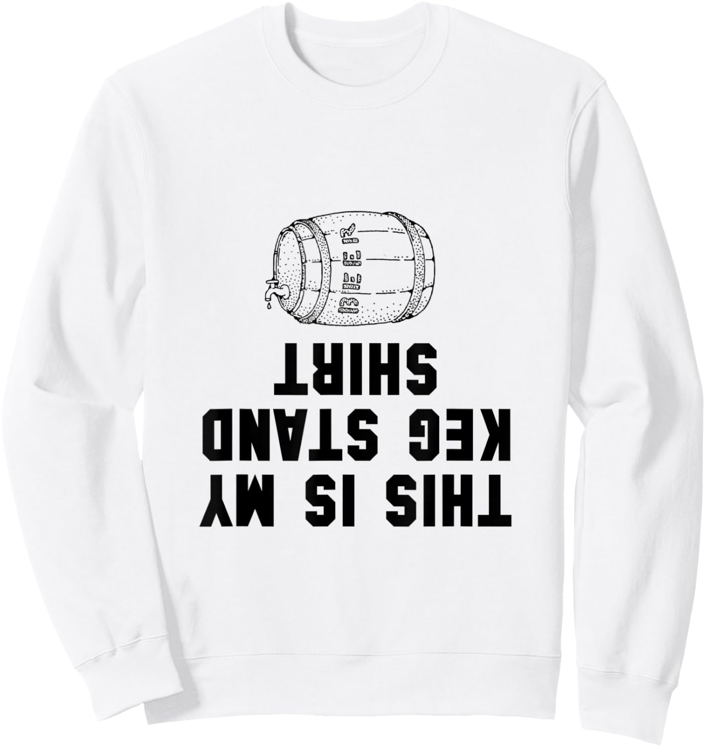 Keg Stand Shirt Funny Sweatshirt - Sweatshirt | White