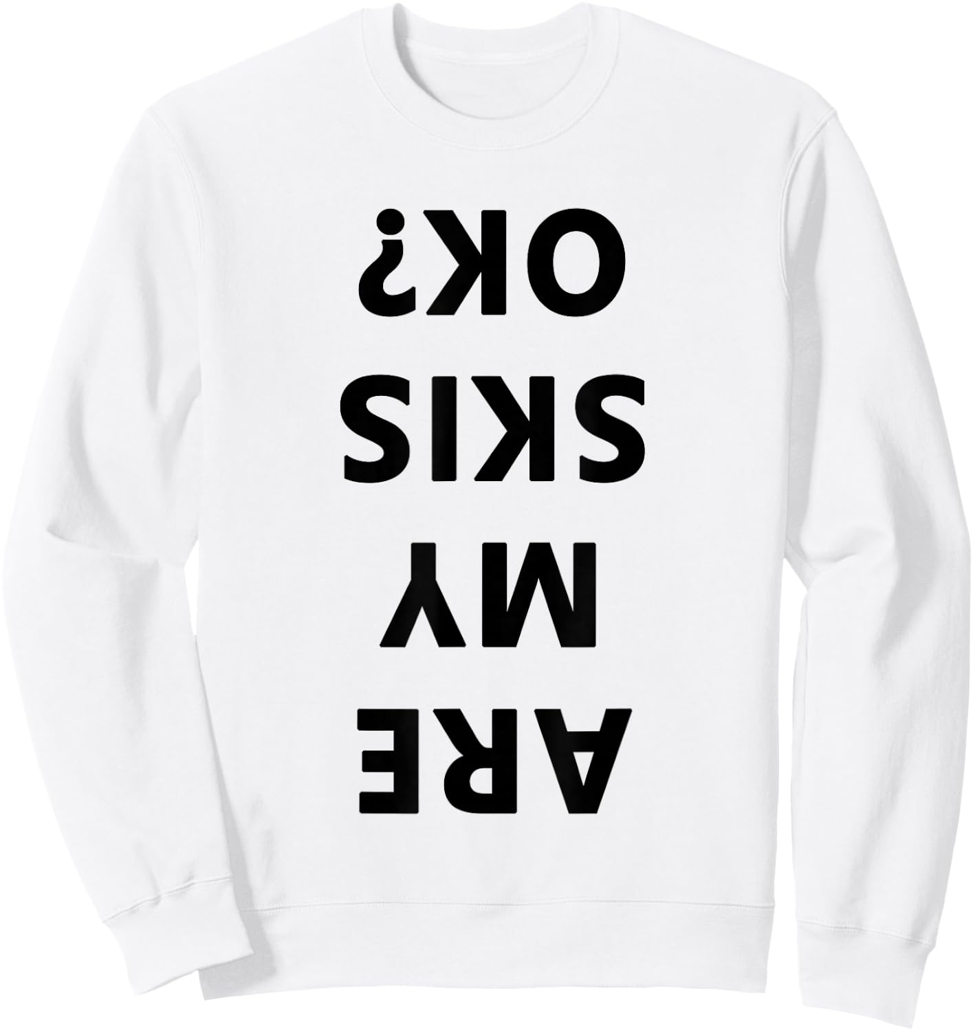 Are My Skis Okay Winter Funny Skiing Sweatshirt - Sweatshirt | White