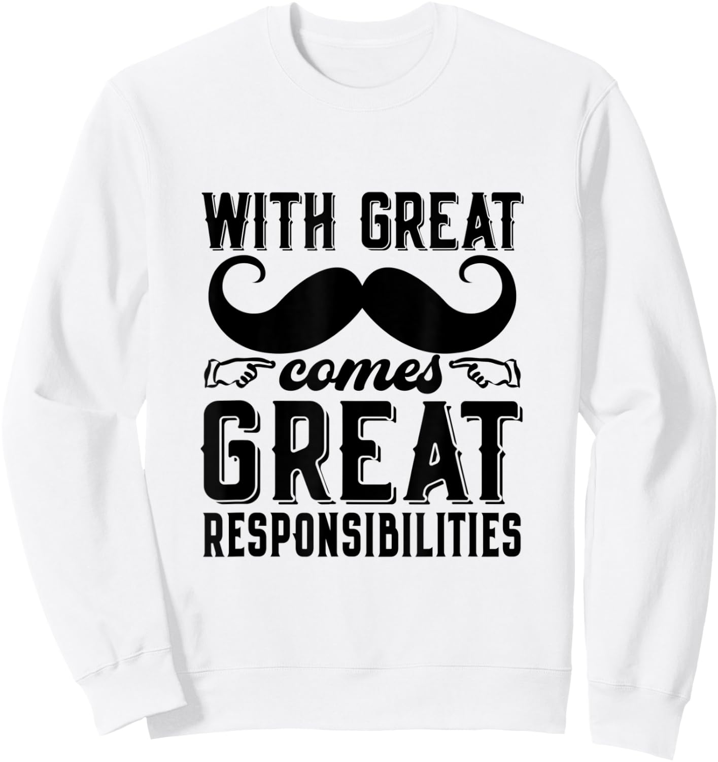 Great Responsibilities Funny Dad Mustache Puns Father's Day Sweatshirt - Sweatshirt | White