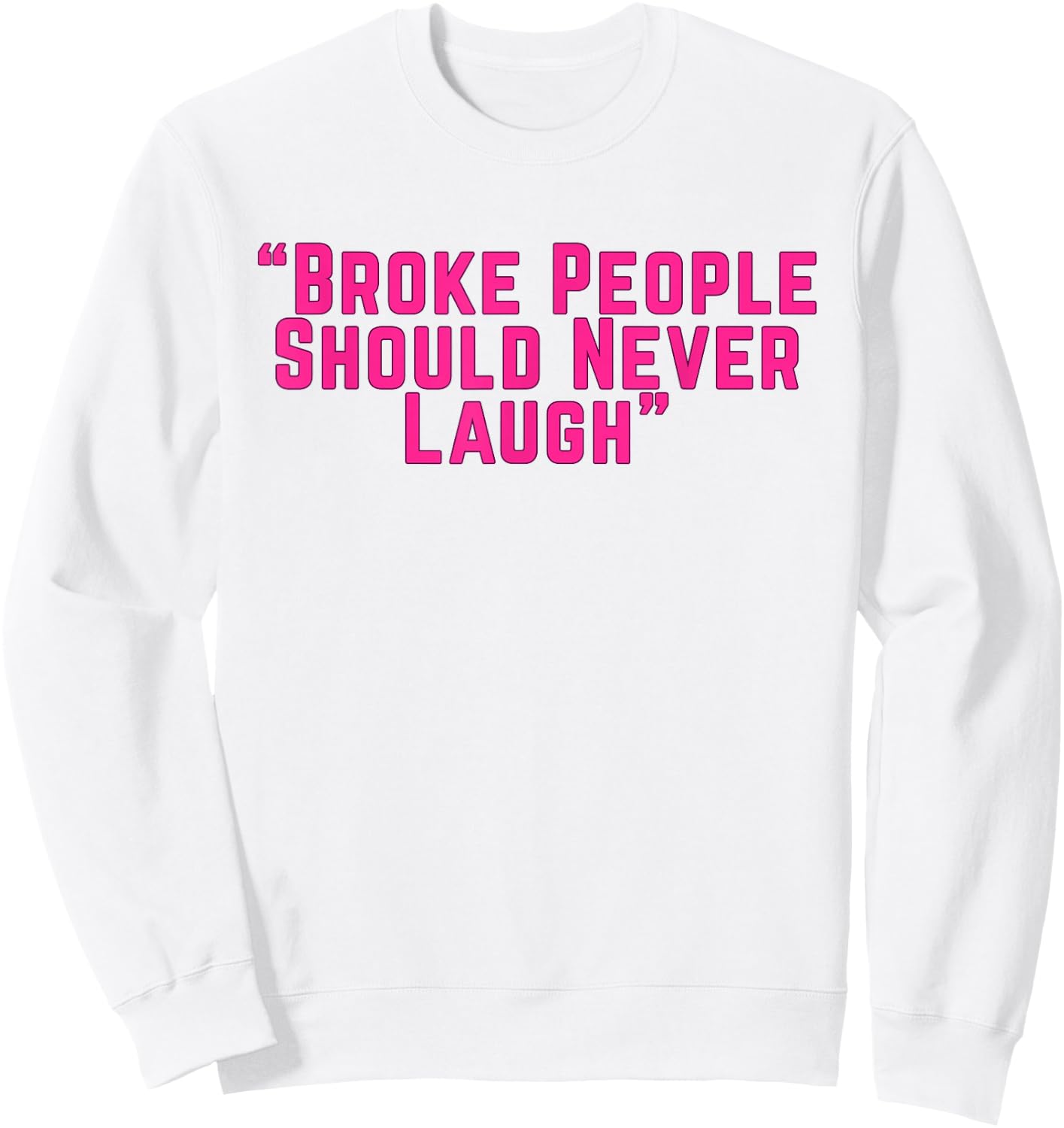 Broke People Should Never Laugh Sweatshirt - Sweatshirt | White