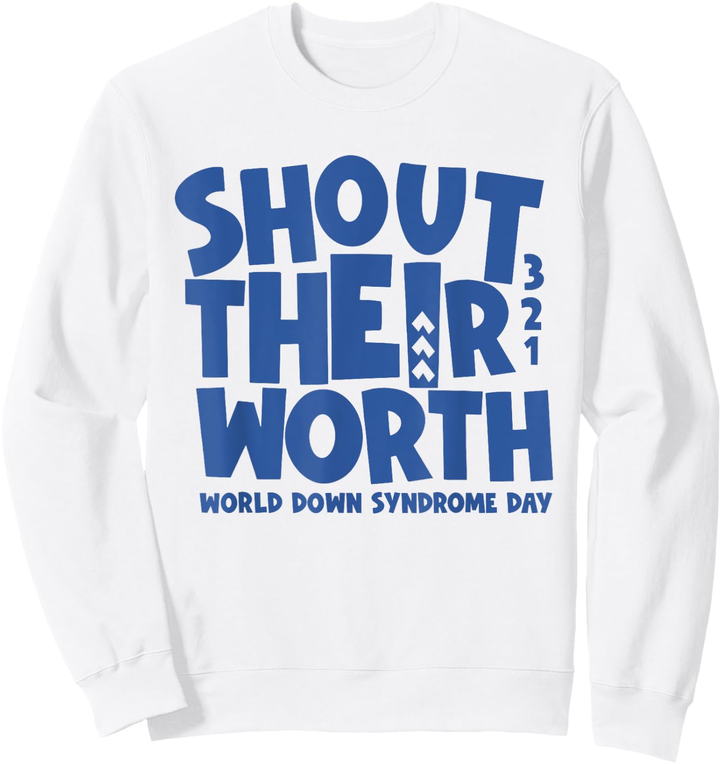 Shout Their Worth Down Syndrome Awareness Men Women Kids Sweatshirt - Sweatshirt | White
