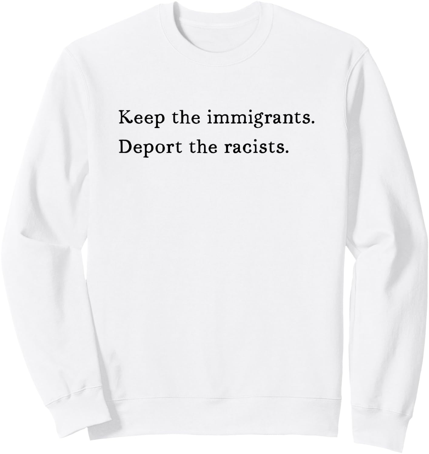 Keep The Immigrants Deport The Racists Liberal Democrat Sign Sweatshirt - Sweatshirt | White