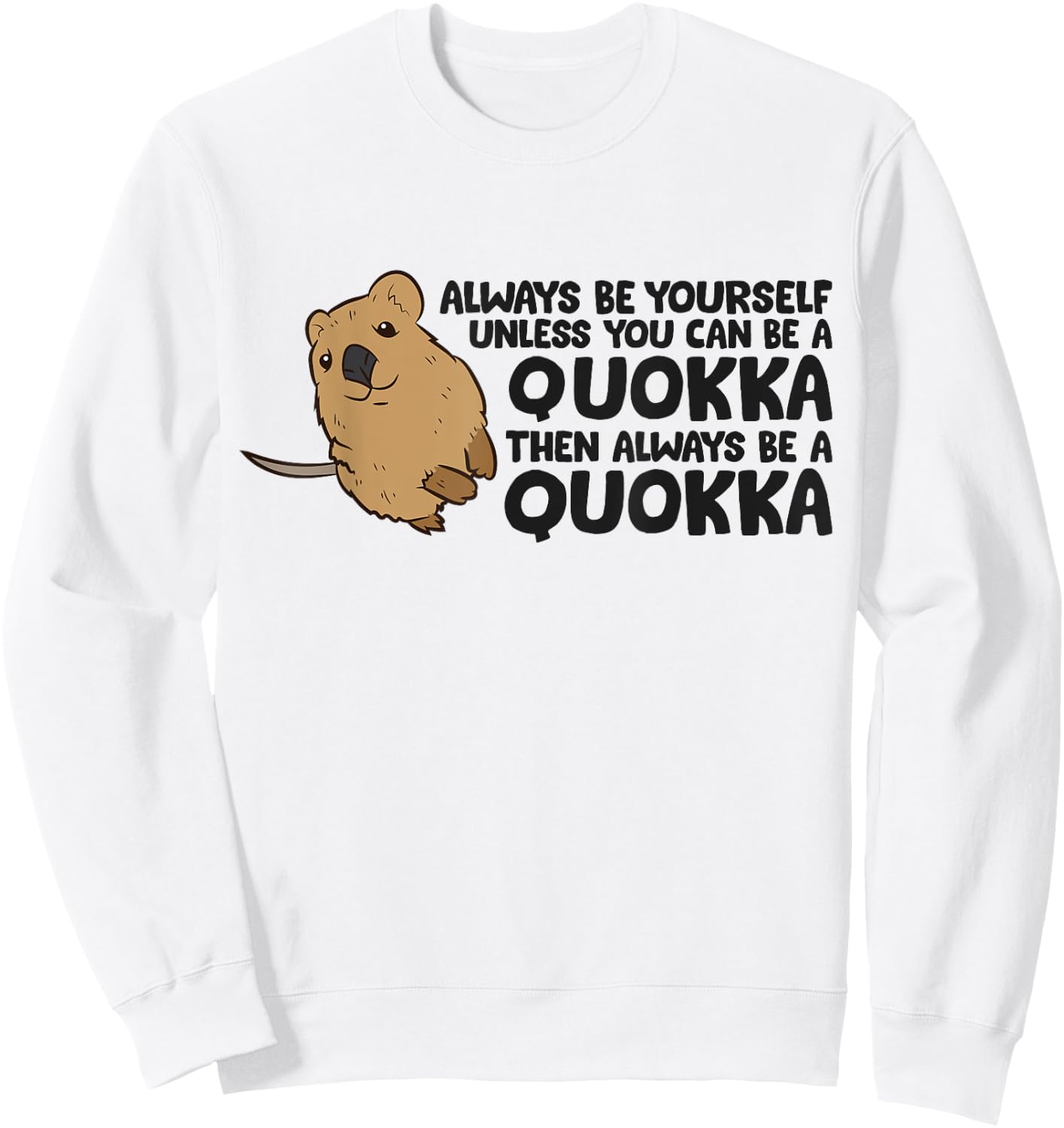 Always Be Yourself Unless You Can Be A Quokka Sweatshirt - Sweatshirt | White